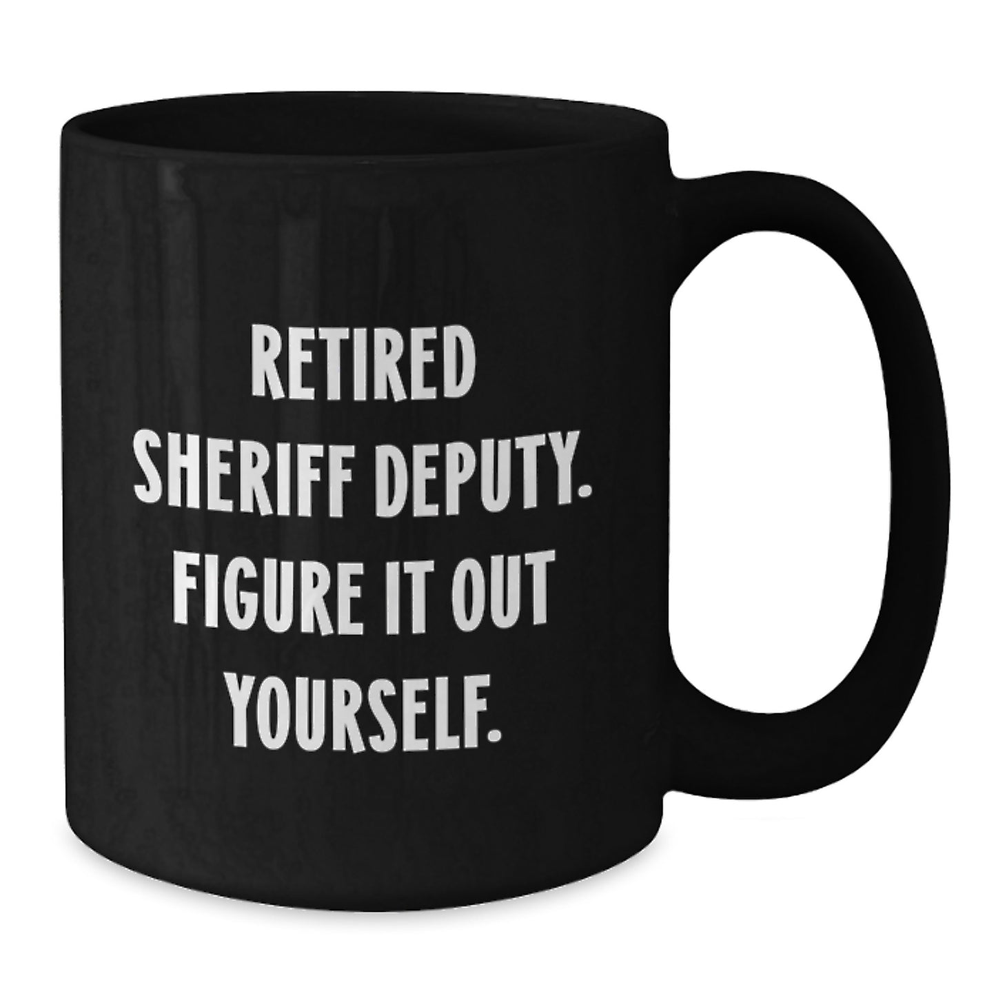 Funny Sheriff Deputy Gifts from Friends - Retired Sheriff Deputy Figure It Out Yourself Black Coffee Mug for Sheriff Deputy Graduation - Additional