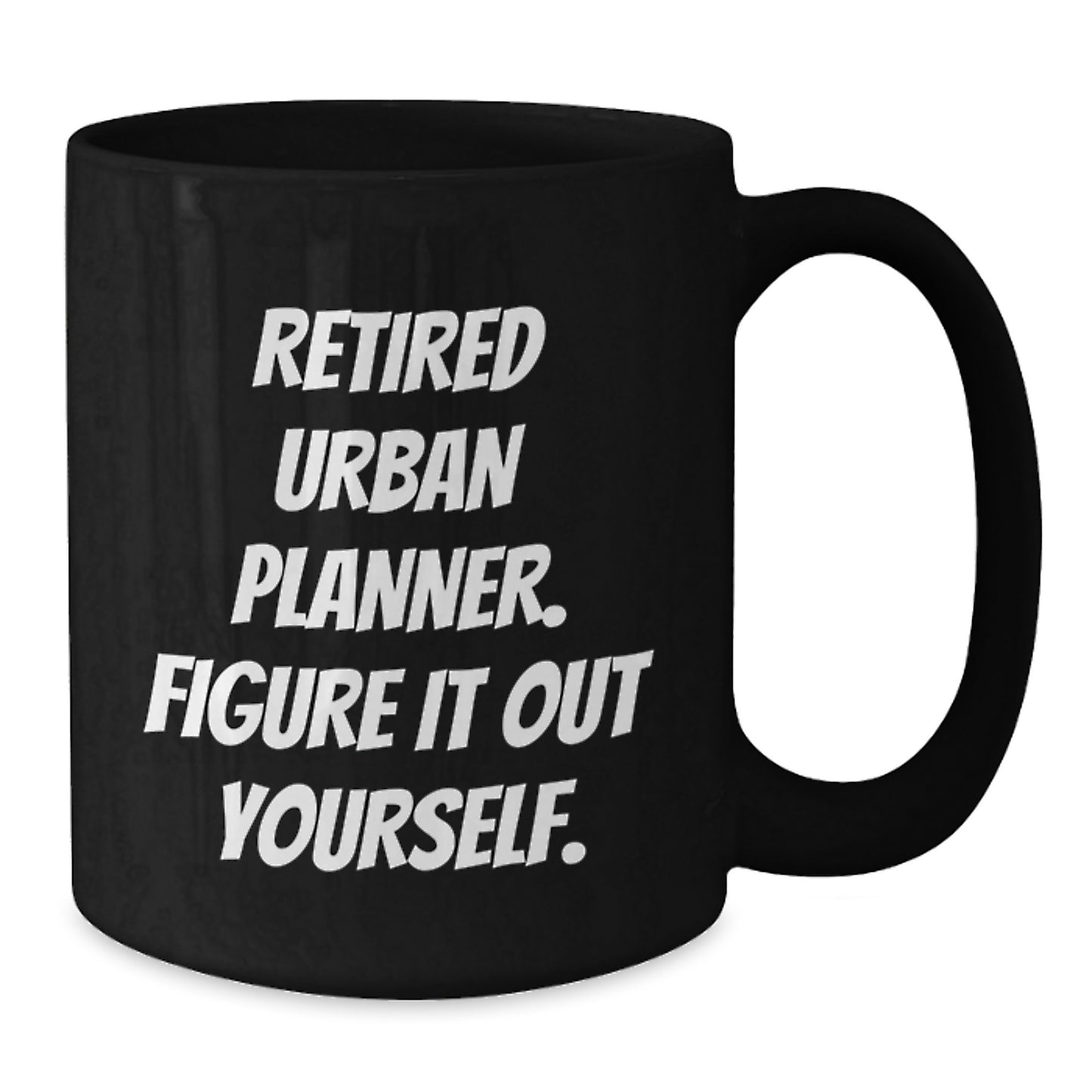 Gifts from Family for Urban Planner Graduation - 'Retired Urban Planner. Figure It Out Yourself.' Funny Coffee Mug, Unique Graduation Gift for Men, Women, Coworkers, Friends - Additional