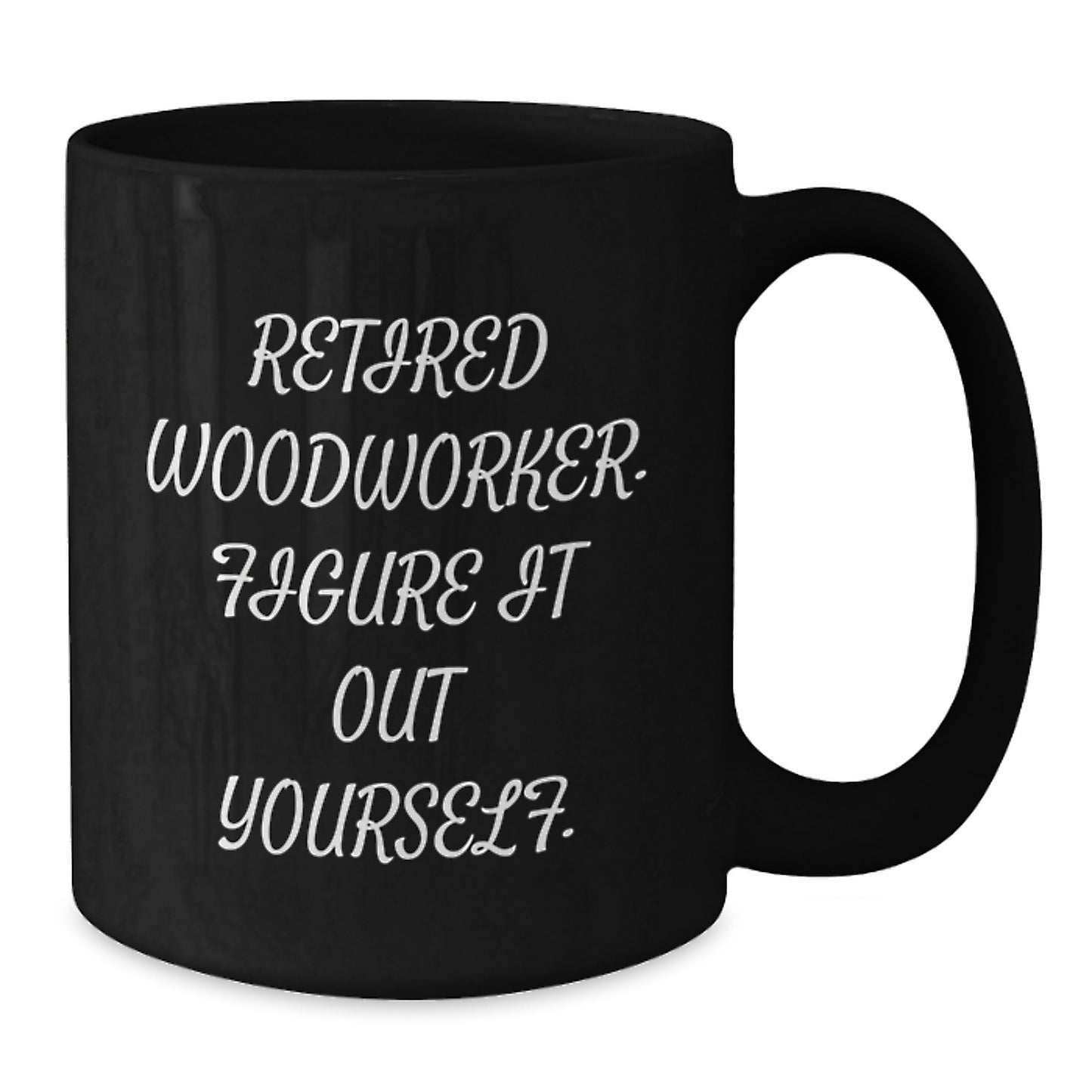 Woodworker Gifts from Family - Retired Woodworker Figure It Out Yourself Funny Black Coffee Mug for Woodworker Men, Unique Graduation Gifts - Additional