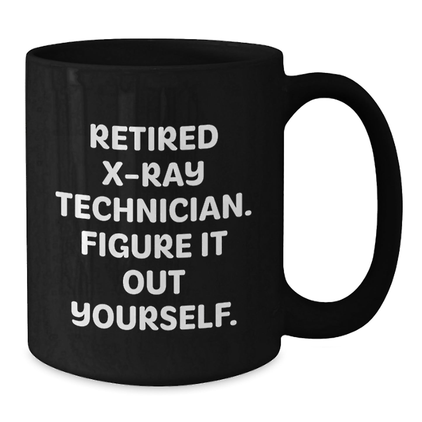 X-Ray Technician Gifts from Friends - Black Coffee Mug for Graduation - 'Figure It Out Yourself' - Unique X-Ray Technician Mug - Additional