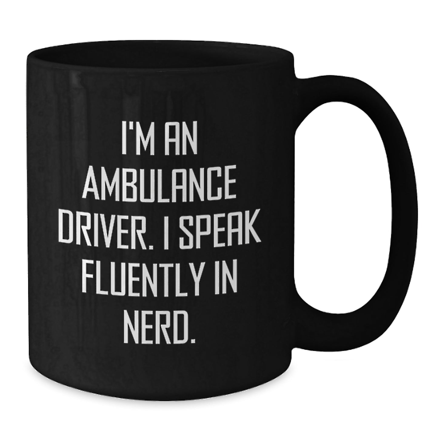 Funny Ambulance Driver Gifts for Men - I'm An Ambulance Driver. I Speak Fluently In genius. Black Coffee Mug, Christmas Unique - Additional