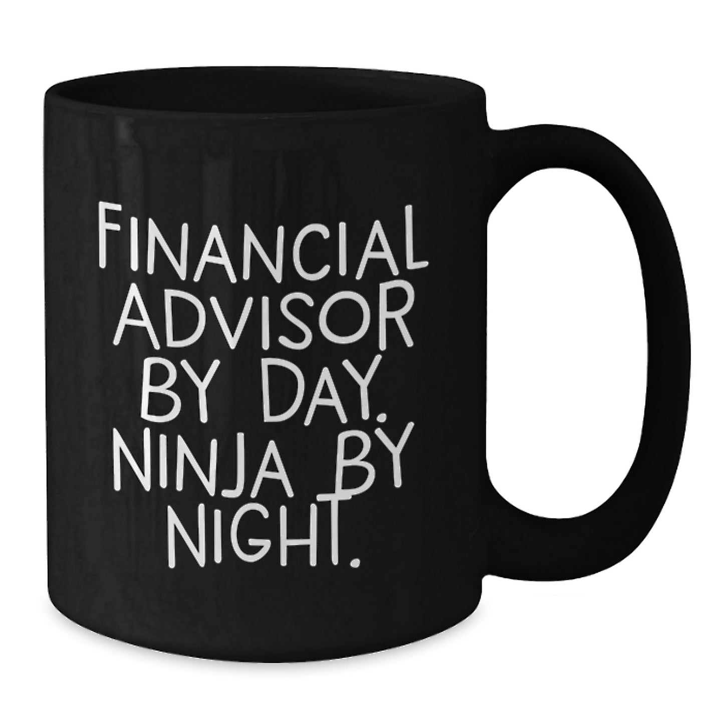 Financial Advisor Ninja Coffee Mug Gifts from Friends for Birthday, Funny Quote Inside, 11oz or 15oz Capacity - Additional