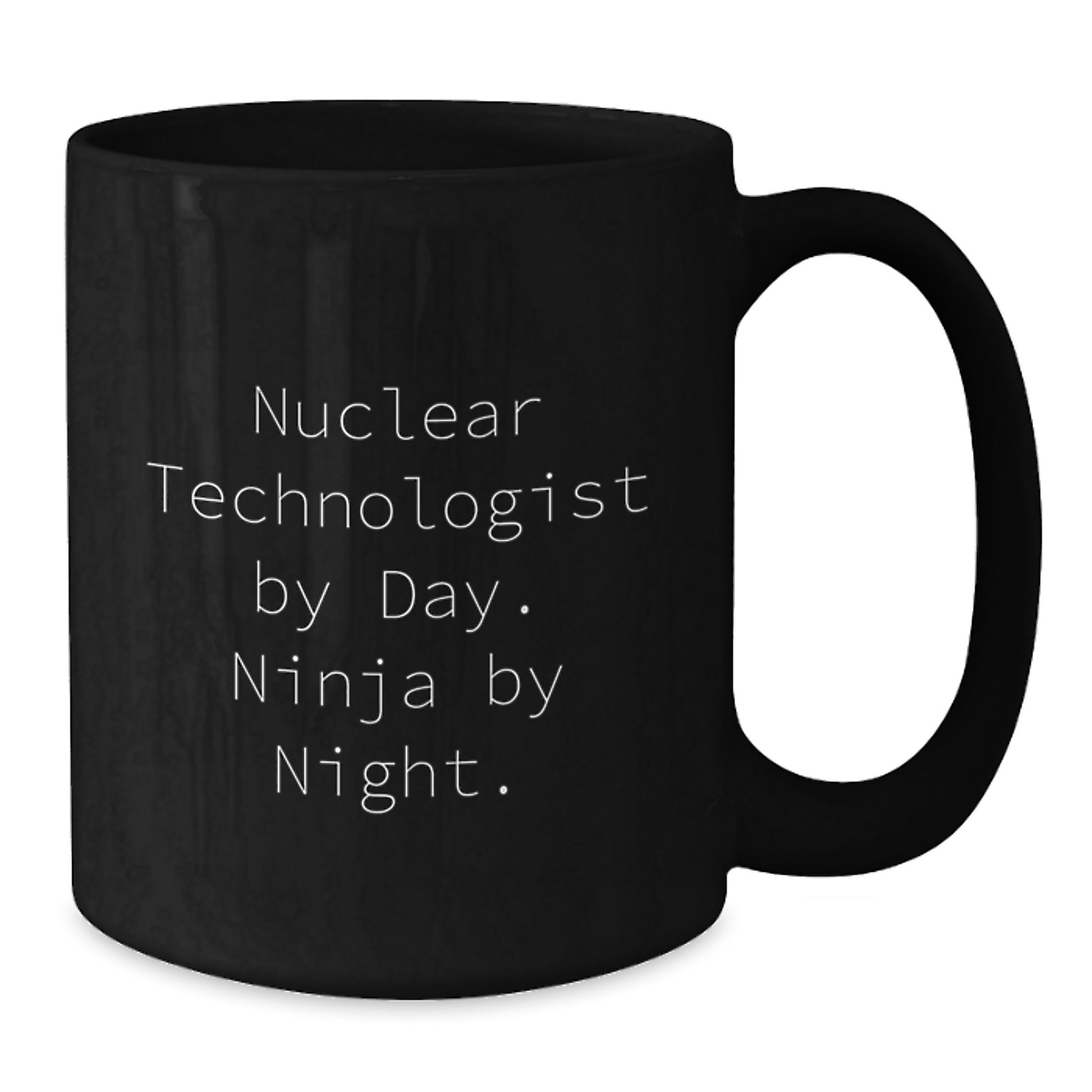 Nuclear Technologist Ninja Funny Birthday Unique Gifts from Friends to Men, Black Coffee Mug, 'Nuclear Technologist By Day. Ninja By Night.' - Additional