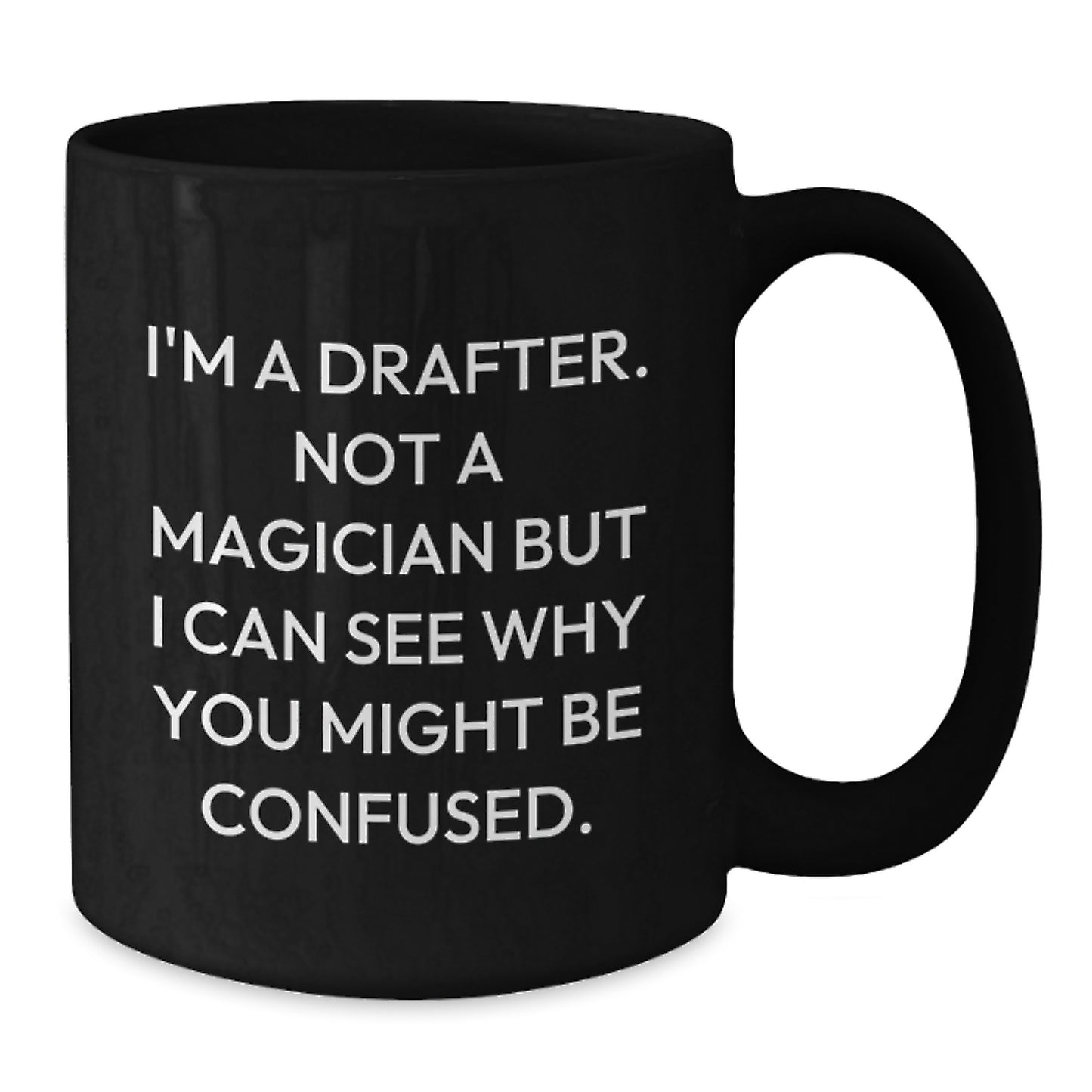 Funny Drafter Gifts, Gifts for Drafter, Men, Black Coffee Mug - I'm A Drafter. Not A Magician But I Can See Why You Might Be Confused. Christmas Unique - Additional