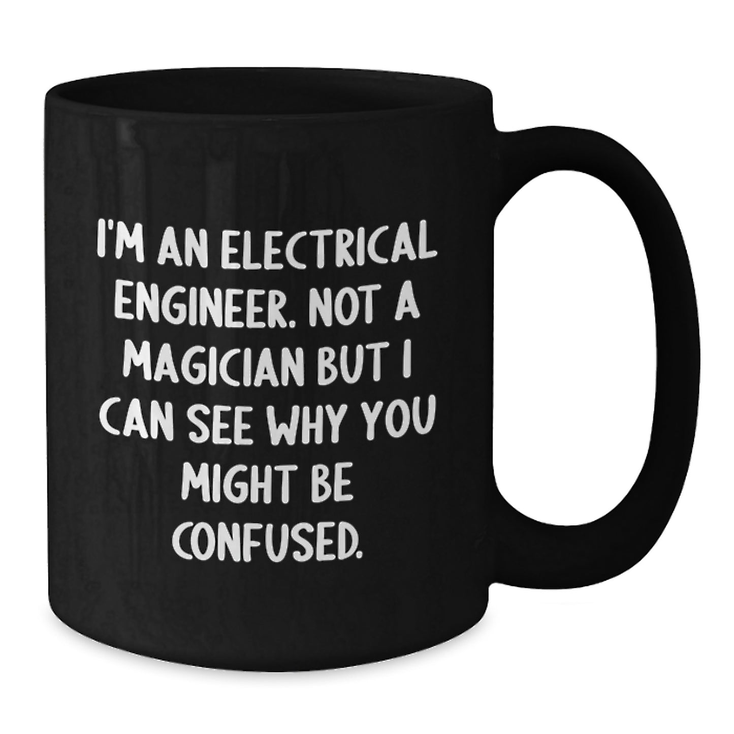 Funny Electrical Engineer Gifts - I'm Not A Magician - Black Coffee Mug for Electrical Engineer Friends, Perfect Christmas Memorable Present for Men, Women, Family - Additional