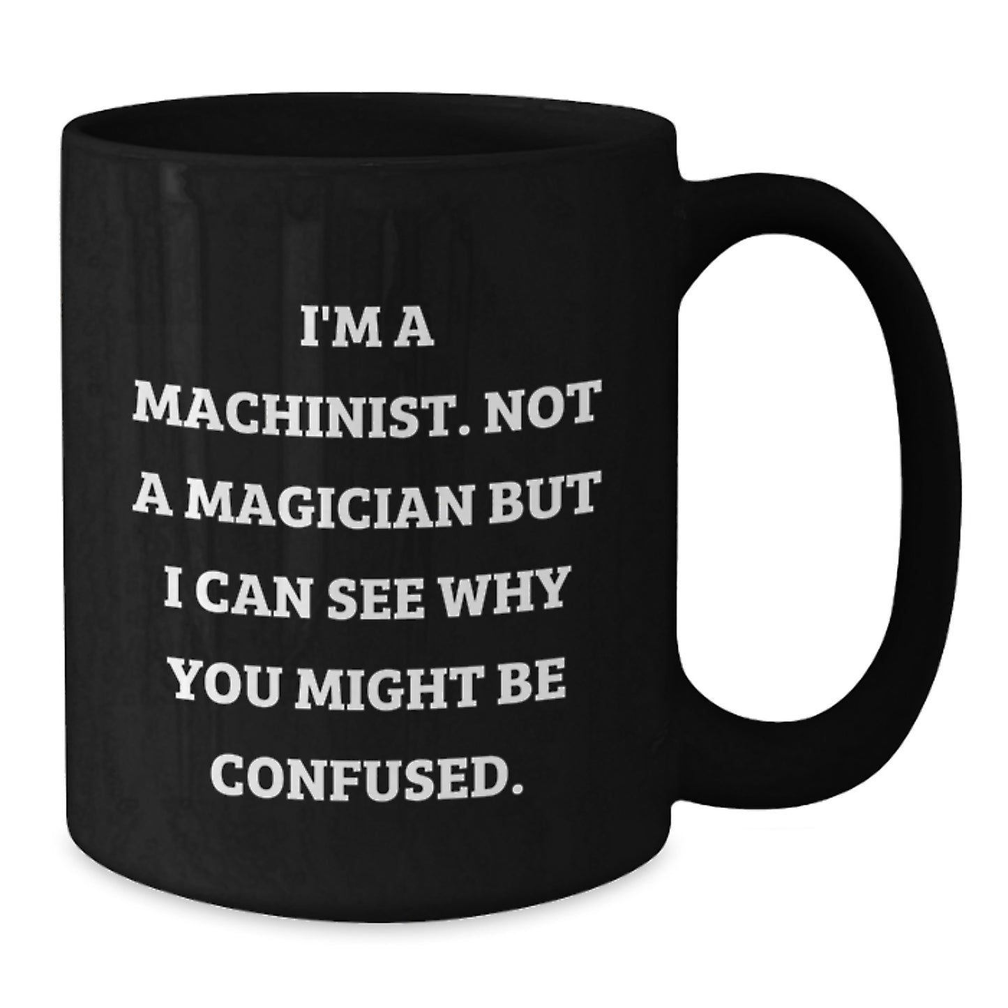 Funny Machinist Gifts from Friends - 'I'm A Machinist. Not A Magician' Black Coffee Mug for Birthday - Additional