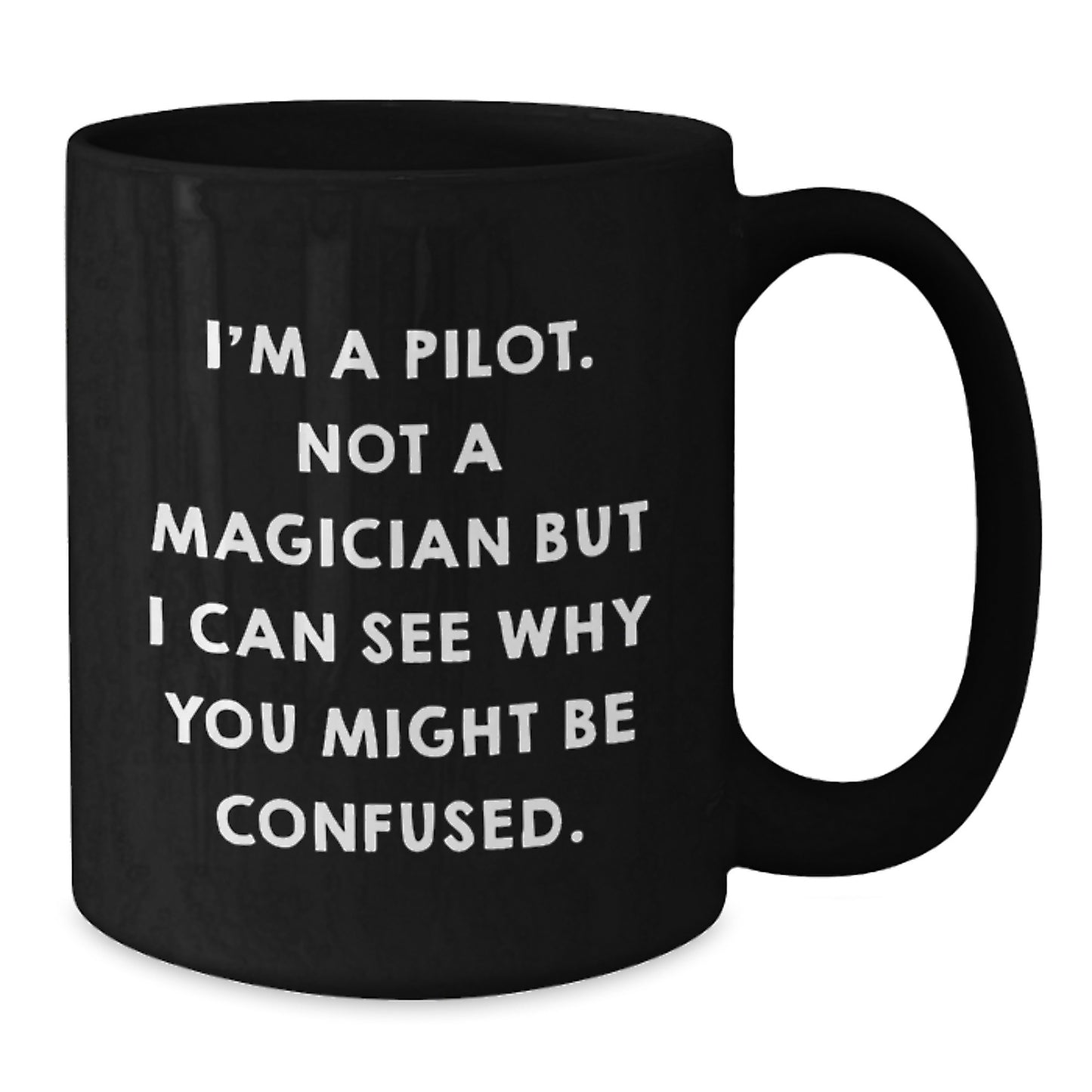 Pilot Gifts from Friends - Funny Black Coffee Mug, 'I'm A Pilot. Not A Magician...' - Additional