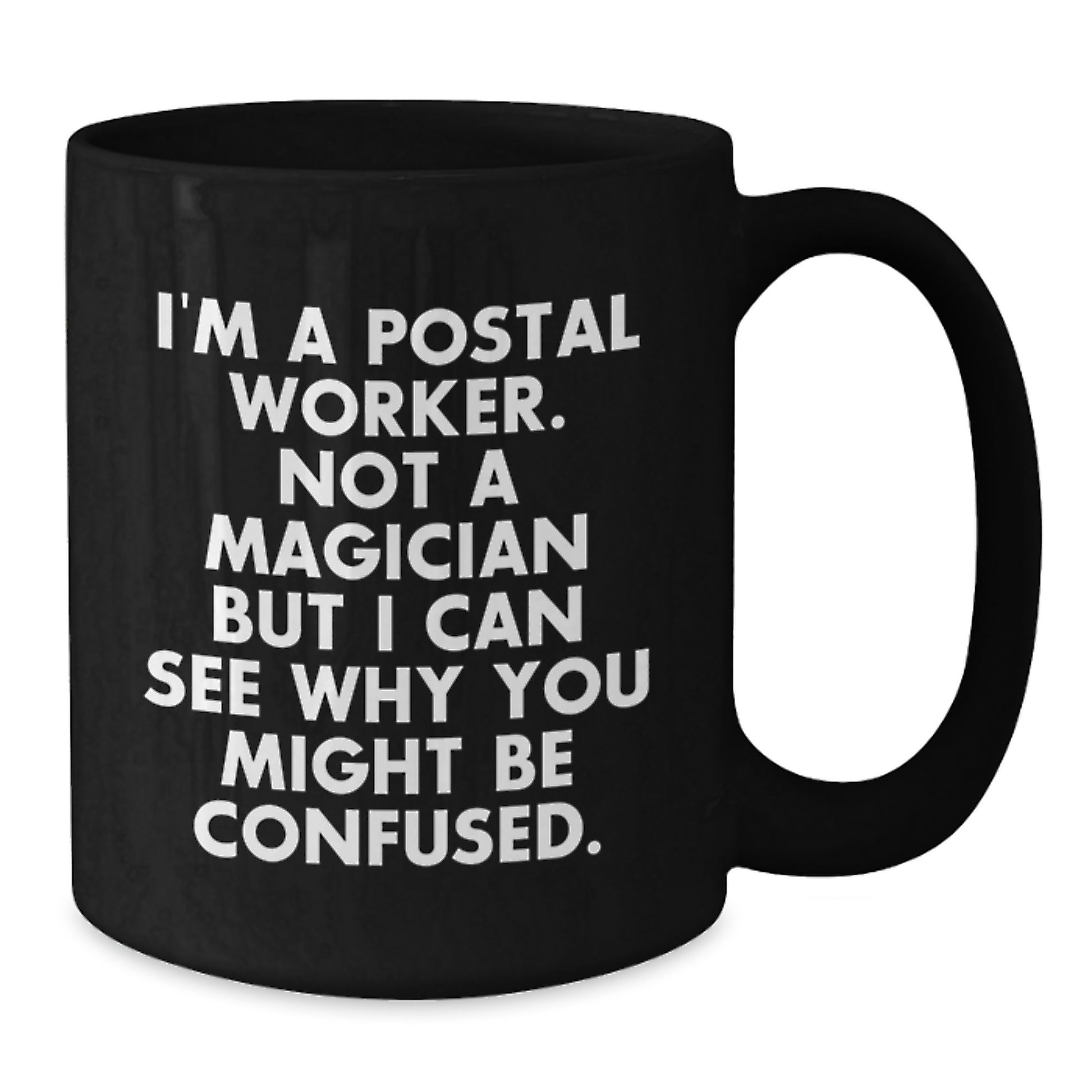 Funny Postal Worker Black Coffee Mug Gifts from Friends for Graduation, 'I'm A Postal Worker. Not A Magician But I Can See Why You Might Be Confused.' - Additional