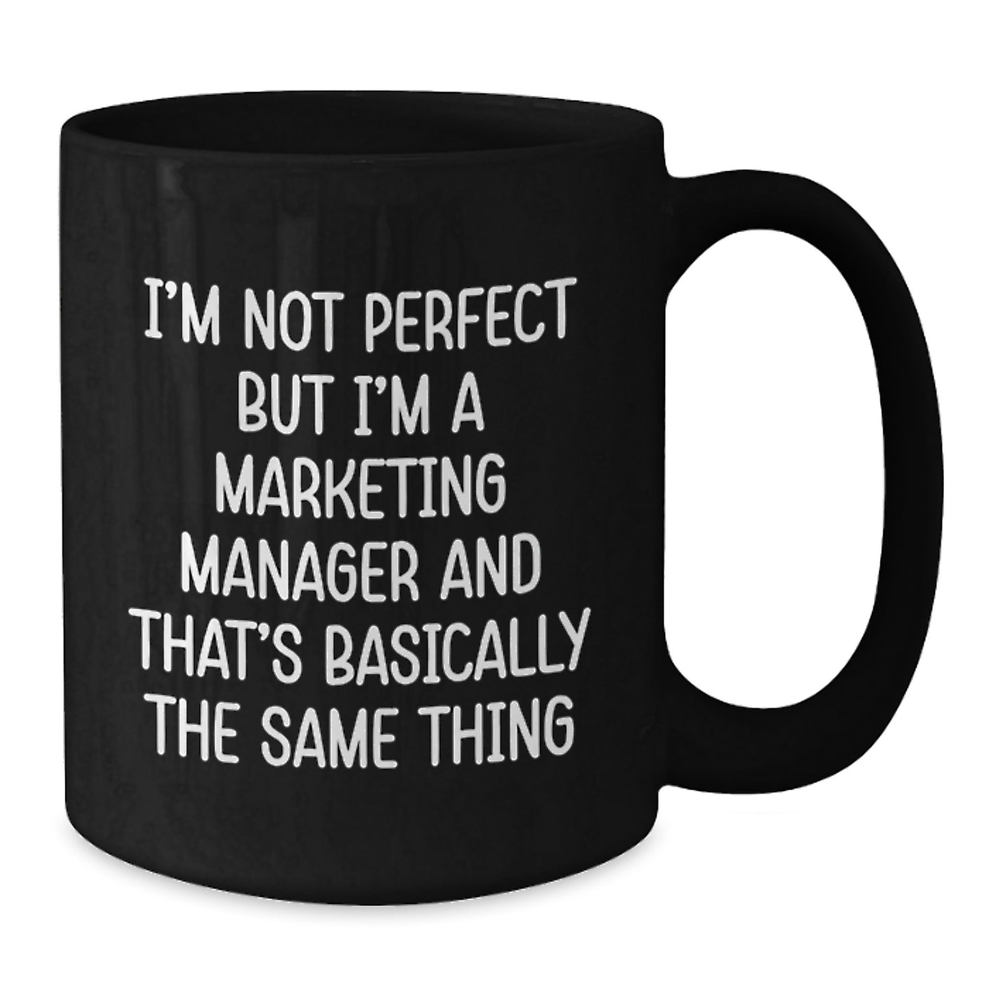 Funny Marketing Manager Gifts, Unique Black Coffee Mug for Christmas, 'I'm Not Perfect But I'm A Marketing Manager And That's Basically The Same Thing' for Friends, Family, or Coworkers - Additional