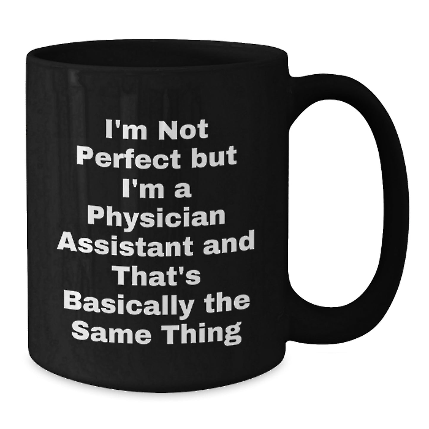 Funny Physician Assistant Gifts, Black Coffee Mug for PA Birthday, Gifts from Friends or Family, I'm Not Perfect But I'm A Physician Assistant And That's Basically The Same Thing Quote - Additional