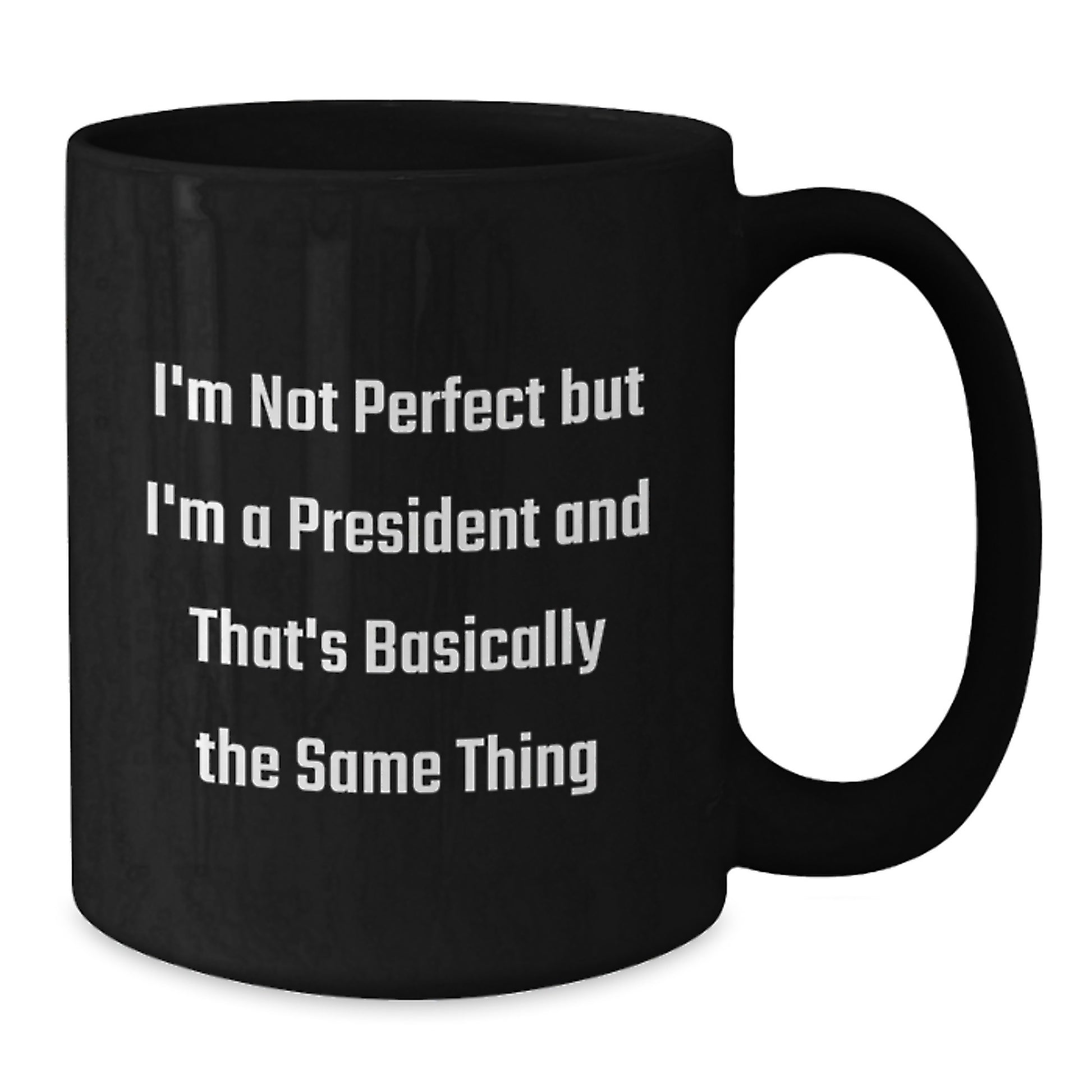 Funny President Gifts, 'I'm Not Perfect But I'm A President And That's Basically The Same Thing' Black Coffee Mug for Birthday, Gifts from Men to President or Friends, Unique White Elephant Gift - Additional