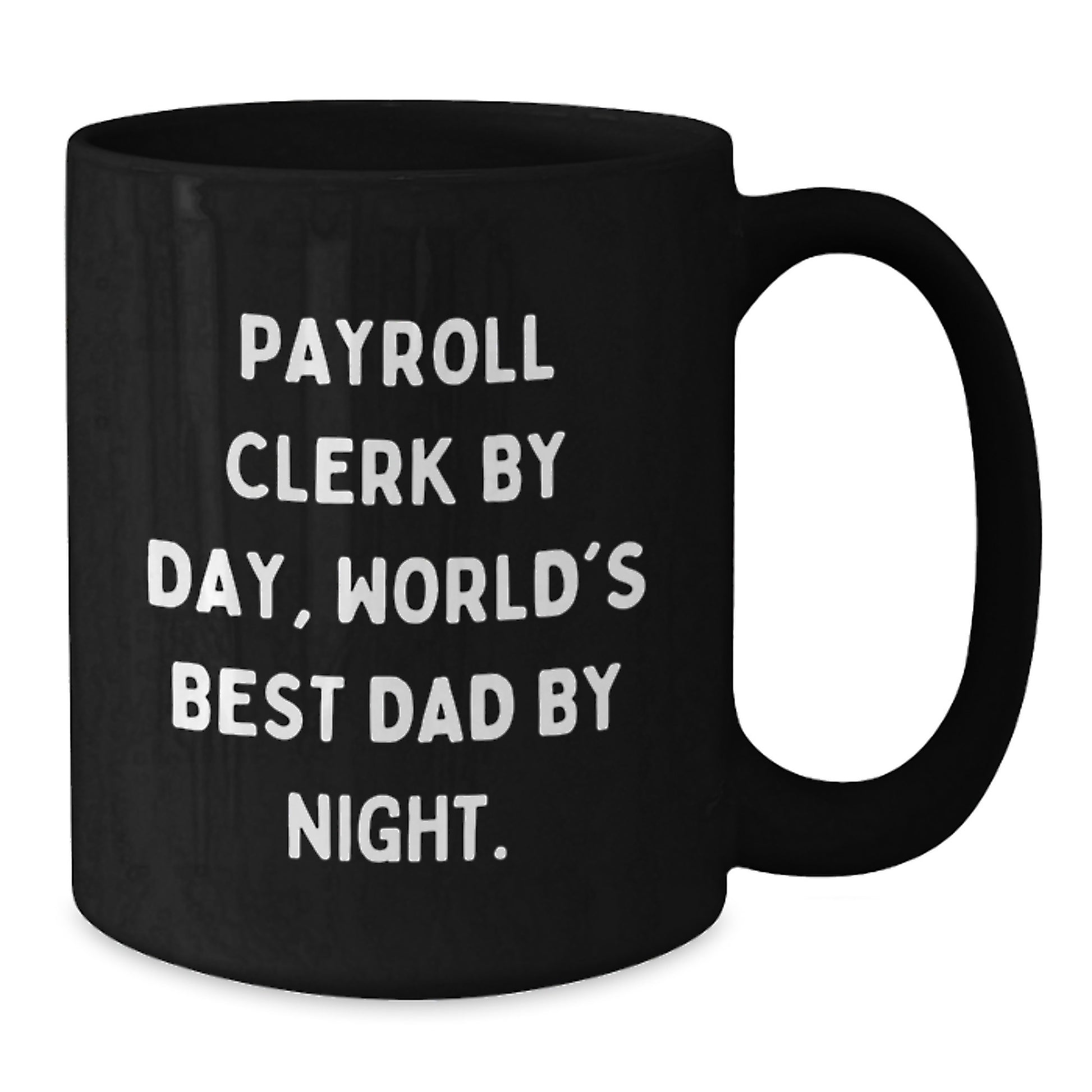 Payroll Clerk Gifts by Day, World's Best Dad By Night - Funny Graduation Black Coffee Mug, Gifts from Mom, Gifts for Payroll Clerk - Additional