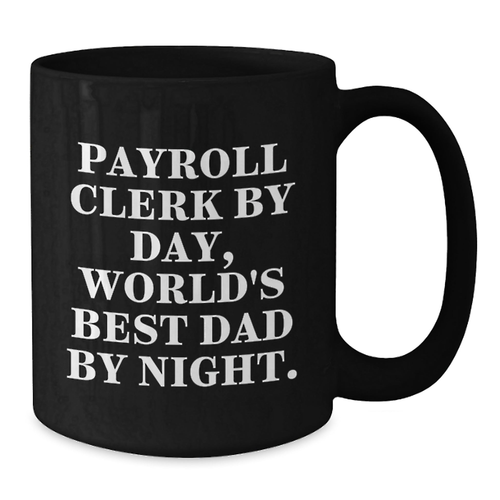 Payroll Clerk Gifts from Dad, Payroll Clerk By Day, World's Best Dad By Night. Black Coffee Mug for Graduation Unique Gifts - Additional