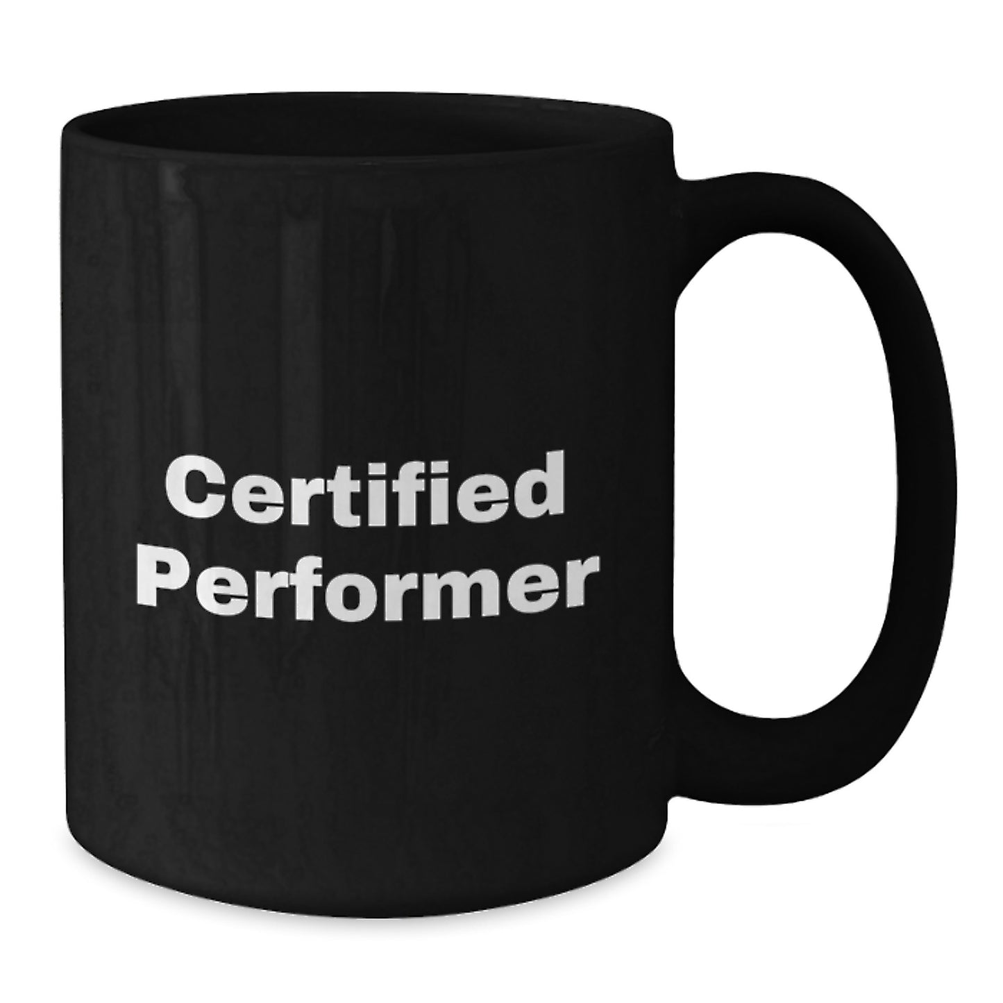 Funny Quote for Certified Performer Black Coffee Mug Gifts from Friends - Christmas Unique Gifts for Men, Women, Family, Coworkers - Additional
