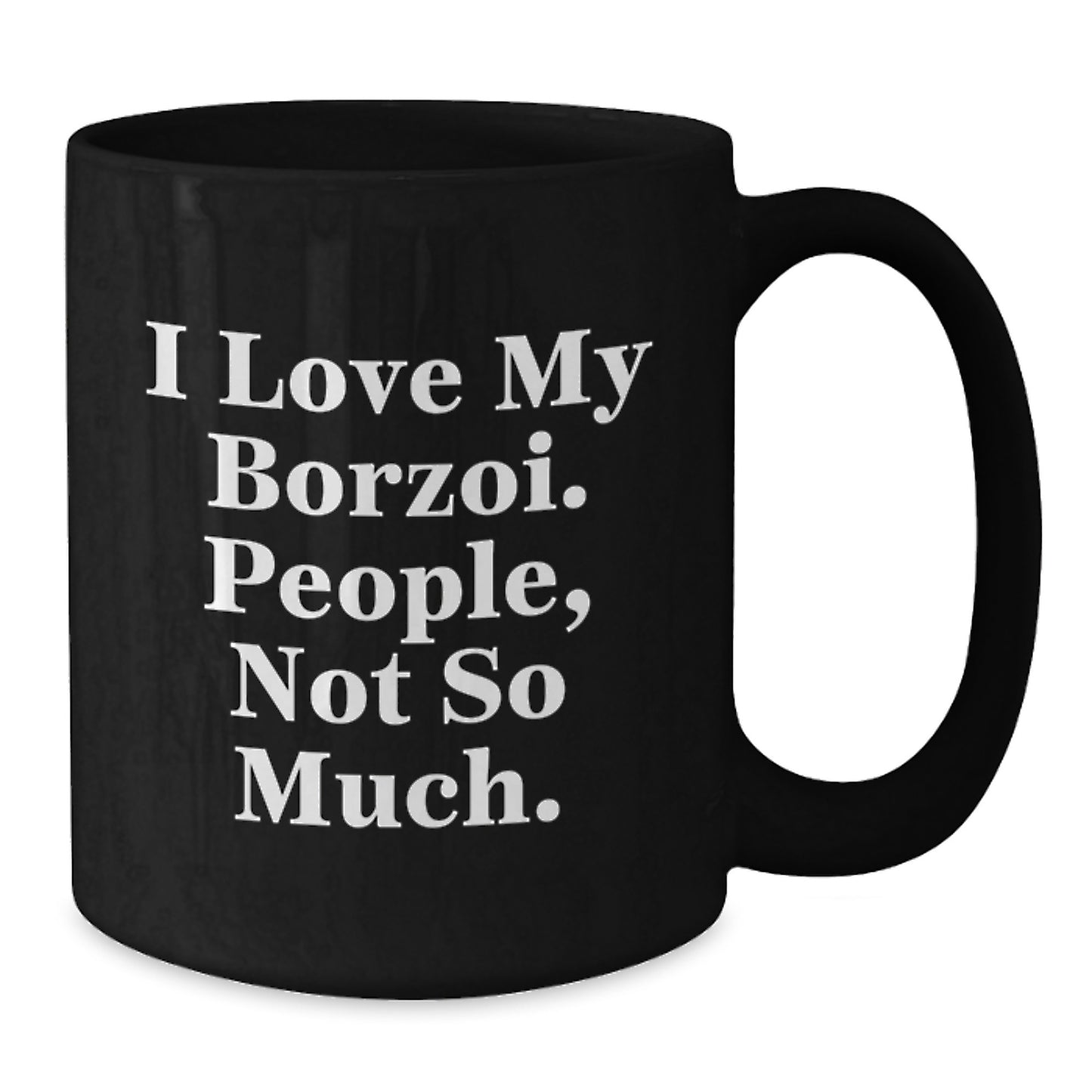 Funny Borzoi Dog Lovers Gifts from Family to Friends - I Love My Borzoi. People, Not So Much. Birthday Unique Mugs - Additional
