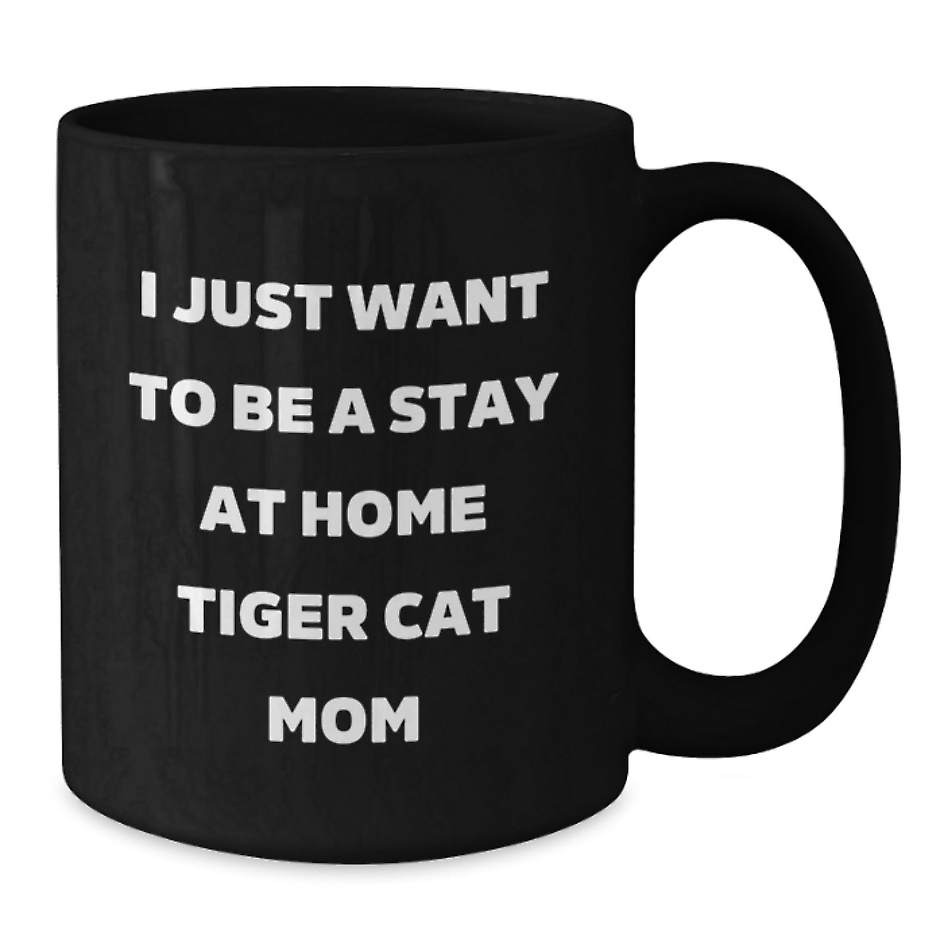 Tiger Cat Mom Gifts for Her, Funny Black Coffee Mug, I Just Want To Be A Stay At Home Tiger Cat Mom, Birthday Unique Gifts from Friends Family - Additional