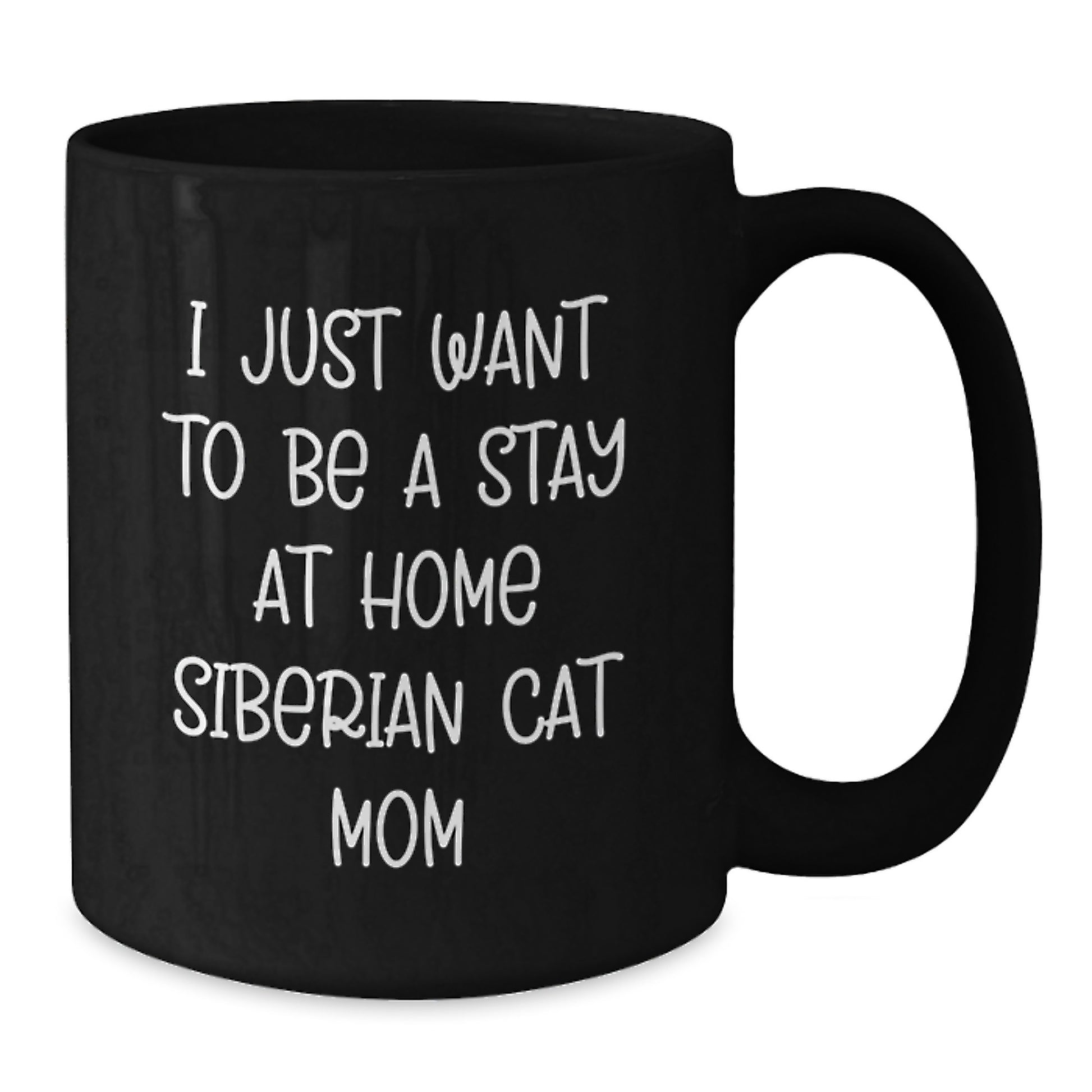 Siberian Cat Lovers Gifts from Mom, Black Coffee Mug for Birthday Unique Gifts, I Just Want To Be A Stay At Home Siberian Cat Mom - Additional
