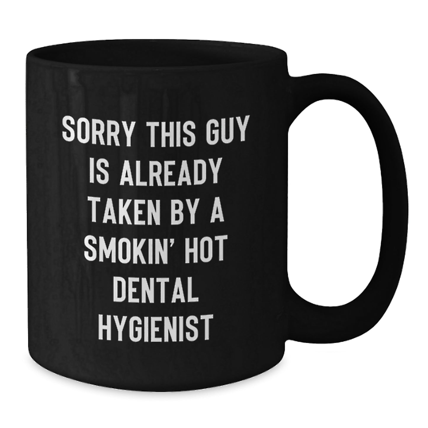 Dental Hygienist Gifts from Friends and Family, 'Sorry This Guy Is Already Taken By A Smokin' Hot Dental Hygienist' Quote, Black Coffee Mug for Graduation Unique Gifts - Additional