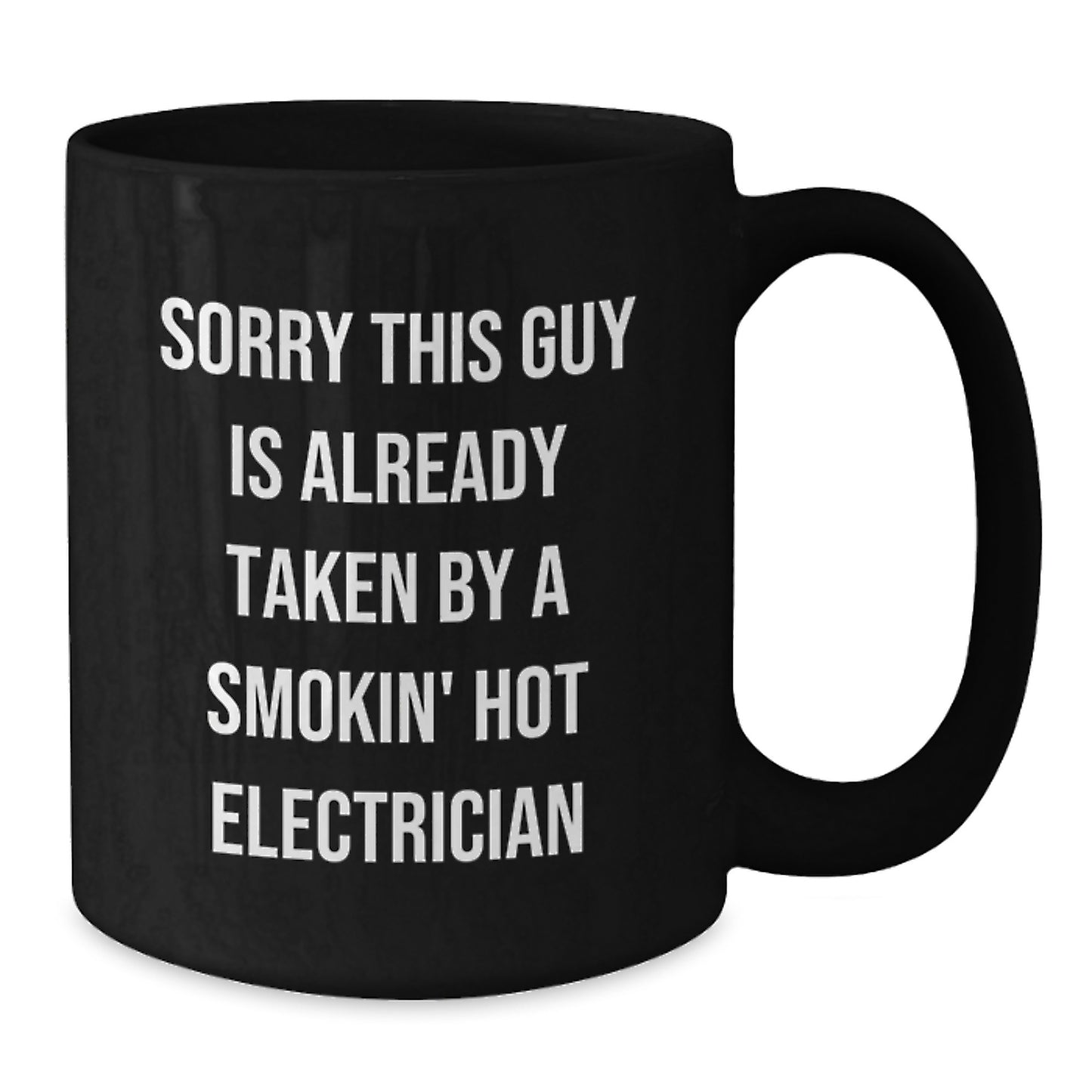 Funny Electrician Gifts from Friends to Electrician Graduations, Sorry This Guy Is Already Taken By A Smokin' Hot Electrician Black Coffee Mug - Additional