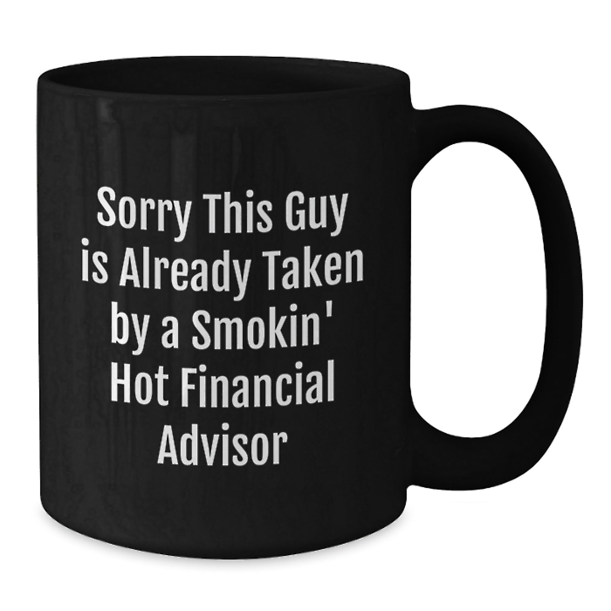 Funny Financial Advisor Gifts, Sorry This Guy Is Already Taken, Black Coffee Mug for Graduation, Gifts from Friends to Financial Advisor - Additional