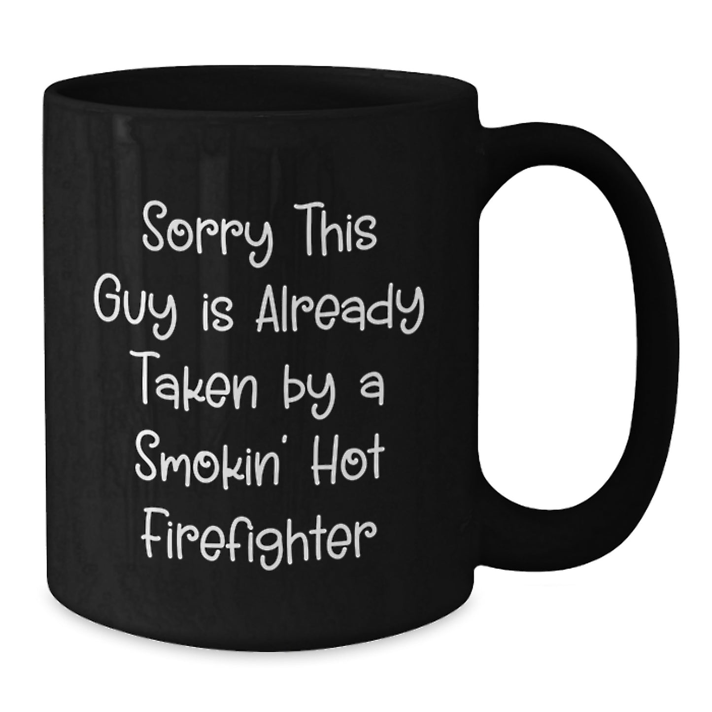 Funny Firefighter Gifts from Friends for Graduation, Black Coffee Mug with Sorry This Guy Is Already Taken By A Smokin' Hot Firefighter Quote - Additional