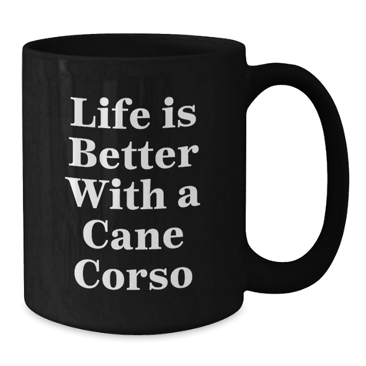 Cute Cane Corso Dog Lover Gifts from Friends to Graduates, Black Coffee Mug with Inspirational Quote Life Is Better With A Cane Corso, 11oz or 15oz Microwave and Dishwasher Safe - Additional