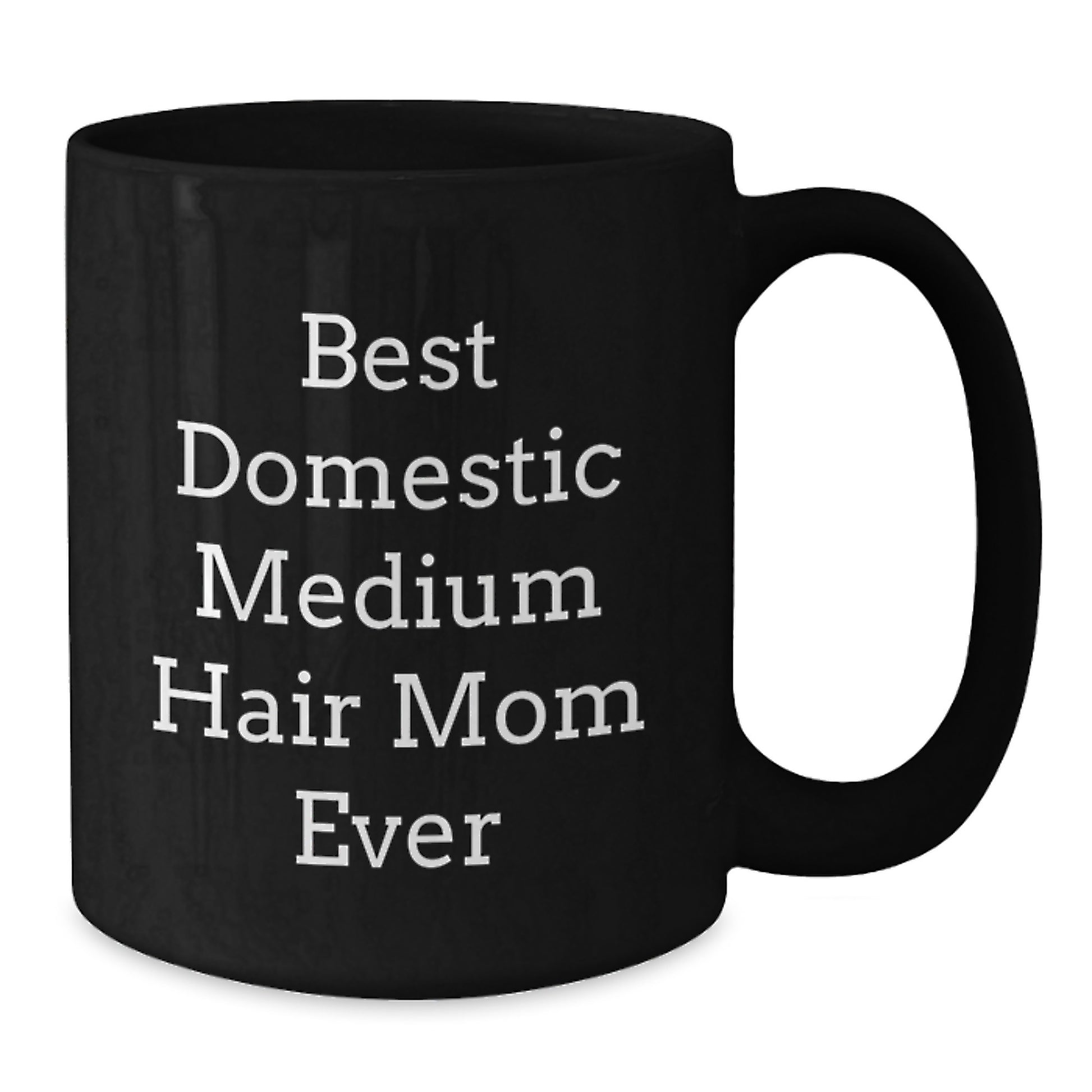 Domestic Medium Hair Mom Ever Funny Gifts from Friends and Family for Birthday Unique Black Coffee Mug - Additional