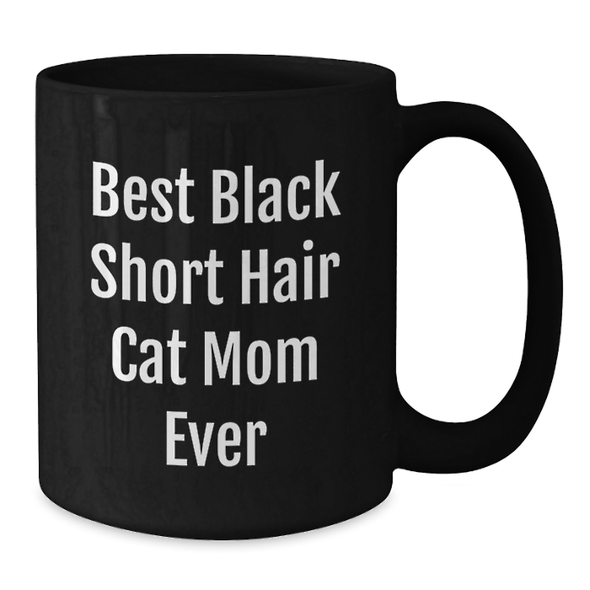 Funny Gifts for Black Short Hair Cat Mom from Friends on Birthday - Black Coffee Mug, Best Black Short Hair Cat Mom Ever Quote, 11oz or 15oz Ceramic Mug, Microwave and Dishwasher Safe - Additional