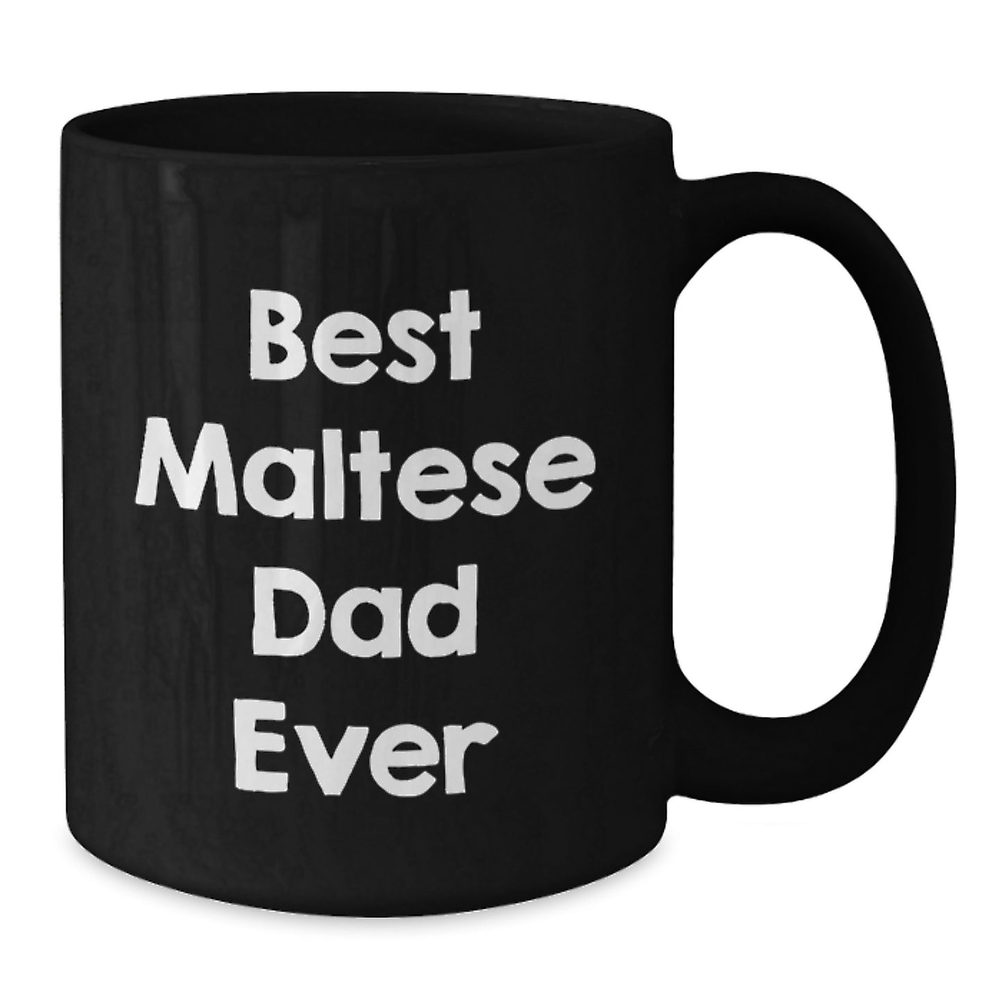 Maltese Dog Lovers' Best Dad Ever, Funny Graduation Gift from Friends to Men, Black Coffee Mug, 11oz or 15oz - Additional