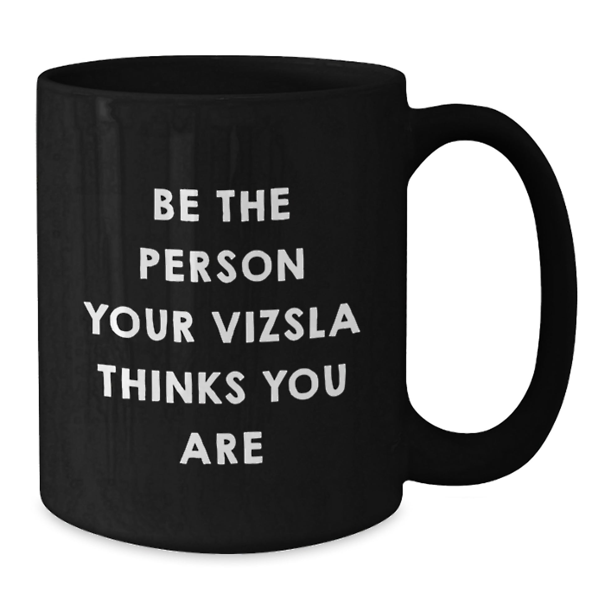 Vizsla Dog Lover Gifts from Friends for Men - Be The Person Your Vizsla Thinks You Are Black Coffee Mug, Birthday Unique Presents - Additional