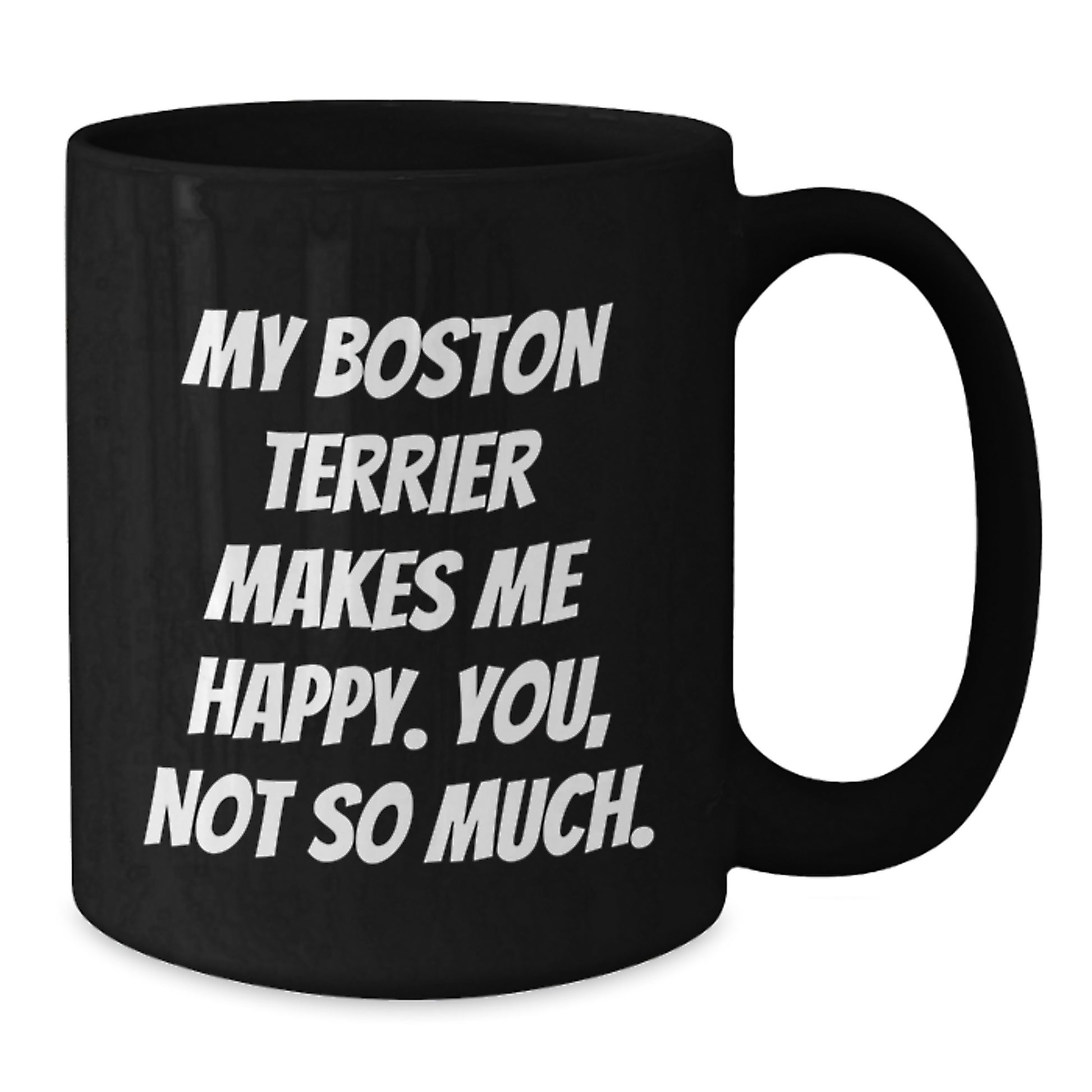 Boston Terrier Dog Lovers Funny Quote Black Coffee Mug Gifts from Friends for Birthday - Additional