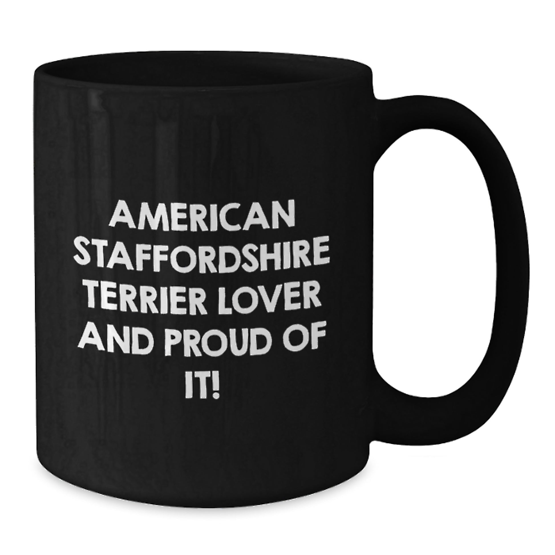 American Staffordshire Terrier Dog Lover Gifts - 'American Staffordshire Terrier Lover And Proud Of It!' Funny Coffee Mug, Gifts from Family and Friends for Birthday, 11oz and 15oz Options - Additional