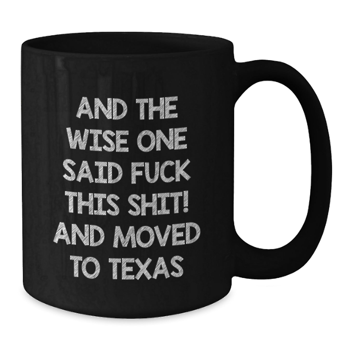 Funny Texas Gifts for Him or Her, Black Coffee Mug, And The Wise One Said 'F--k This Shit!' and Moved to Texas, Birthday Unique Gifts from Friends - Additional