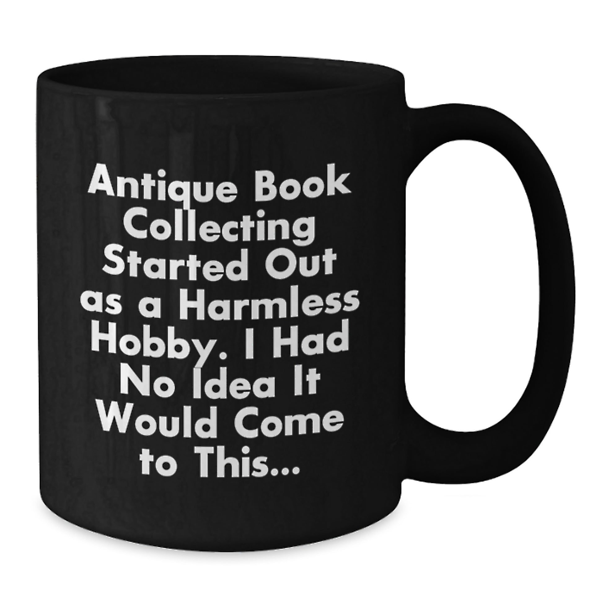 Funny Antique Book Collecting Gifts from Men to Women for Christmas - Black Coffee Mug with Quote 'Antique Book Collecting Started Out As A Harmless Hobby' - Additional