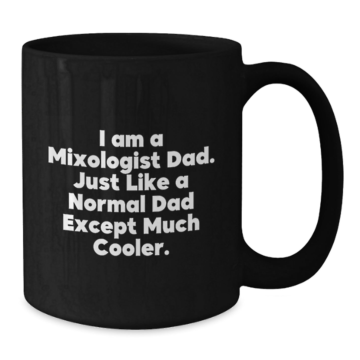 Funny Mixologist Gifts from Dad to Men - I Am A Mixologist Dad, Black Coffee Mug, Christmas Unique Gifts - Additional