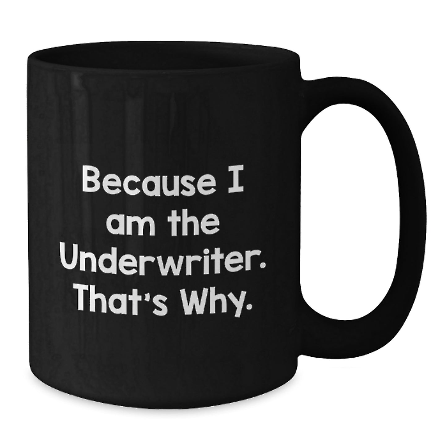 Funny Underwriter Gifts from Friends for Underwriter Christmas Unique Mugs Because I Am The Underwriter That's Why. - Additional