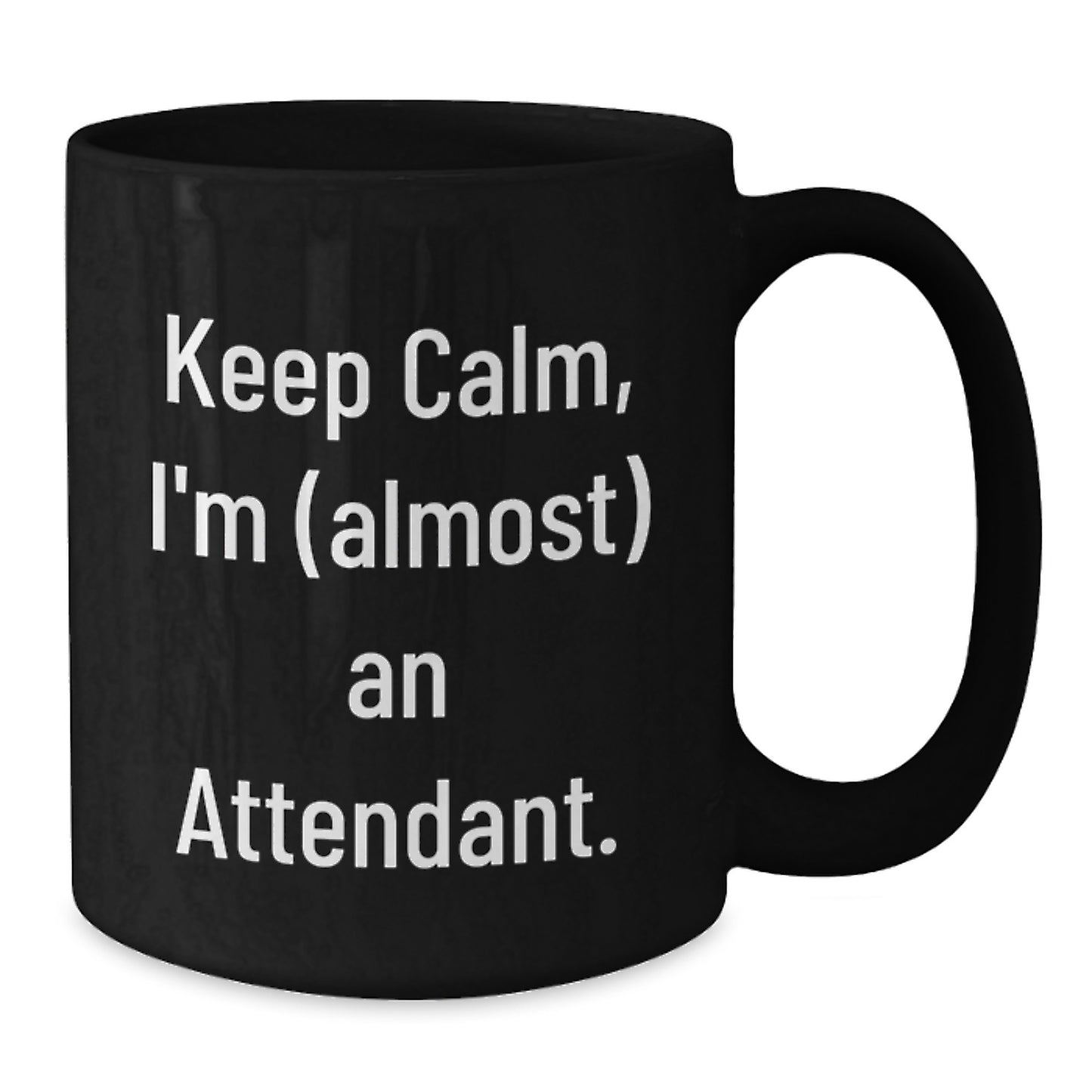 Funny Attendant Christmas Unique Gifts from Men - Keep Calm I'm almost An Attendant Black Coffee Mug for Attendant Friends, Coworkers, Family - Additional