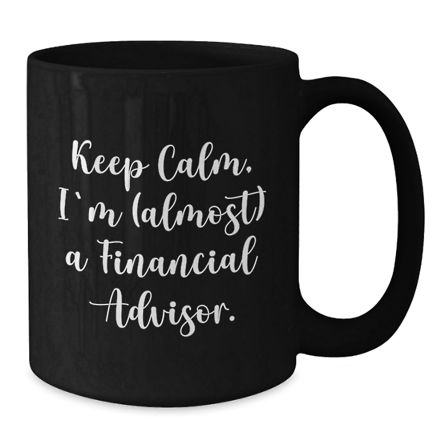 Funny Financial Advisor Gifts for Men - Keep Calm, I'm (almost) A Financial Advisor. Black Coffee Mug, Christmas Unique Gifts from Friends to Family - Additional