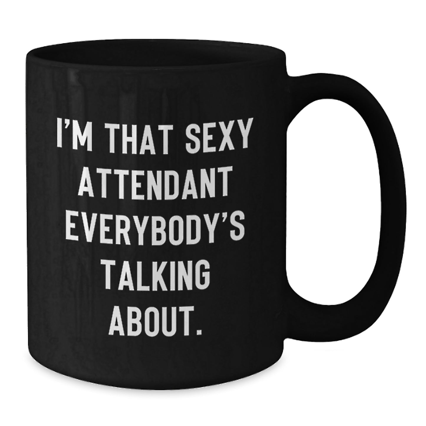 Funny Attendant Gifts from Men or Women for Friends, Coworkers, or Family - 'I'm That Sexy Attendant Everybody's Talking About' Christmas Unique Black Coffee Mug - Additional