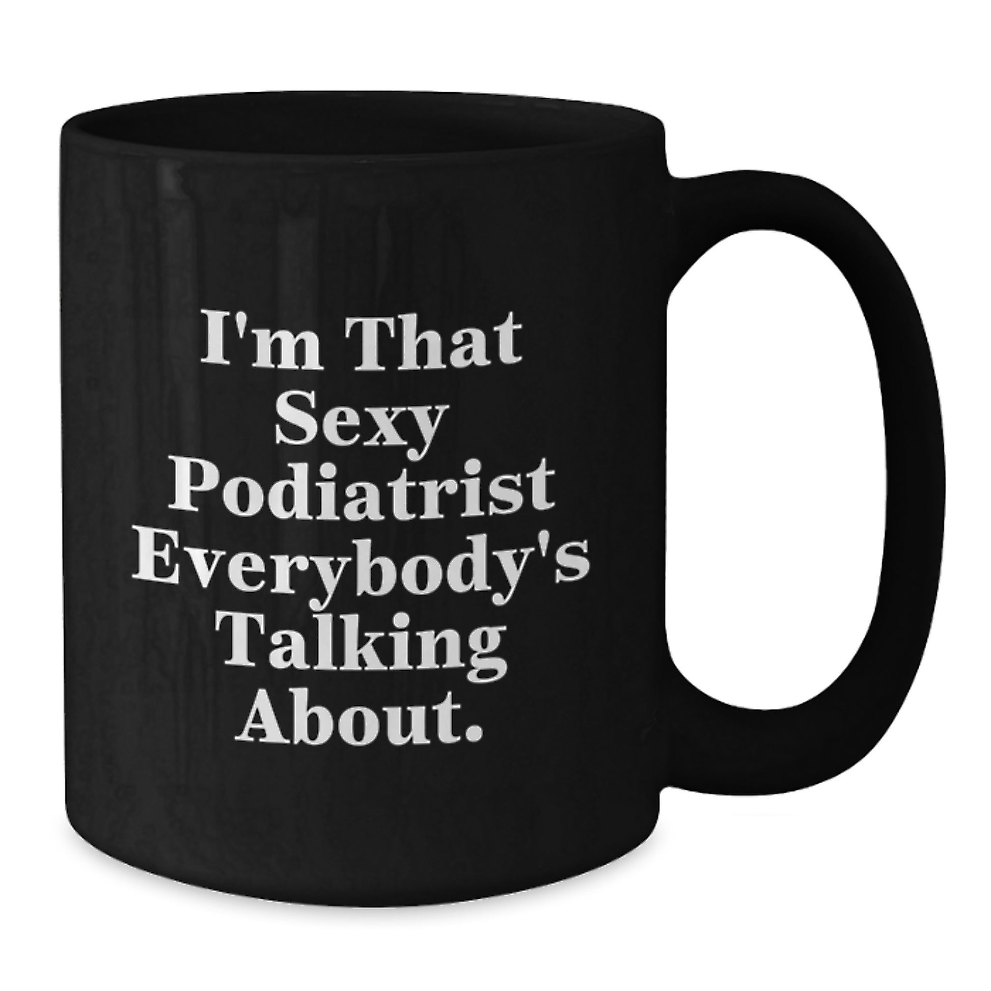 Gifts from Friends Funny Quote Podiatrist Christmas Unique Mugs, Black Coffee Mug for Podiatrist Lovers, I'm That Sexy Podiatrist, 11oz or 15oz - Additional
