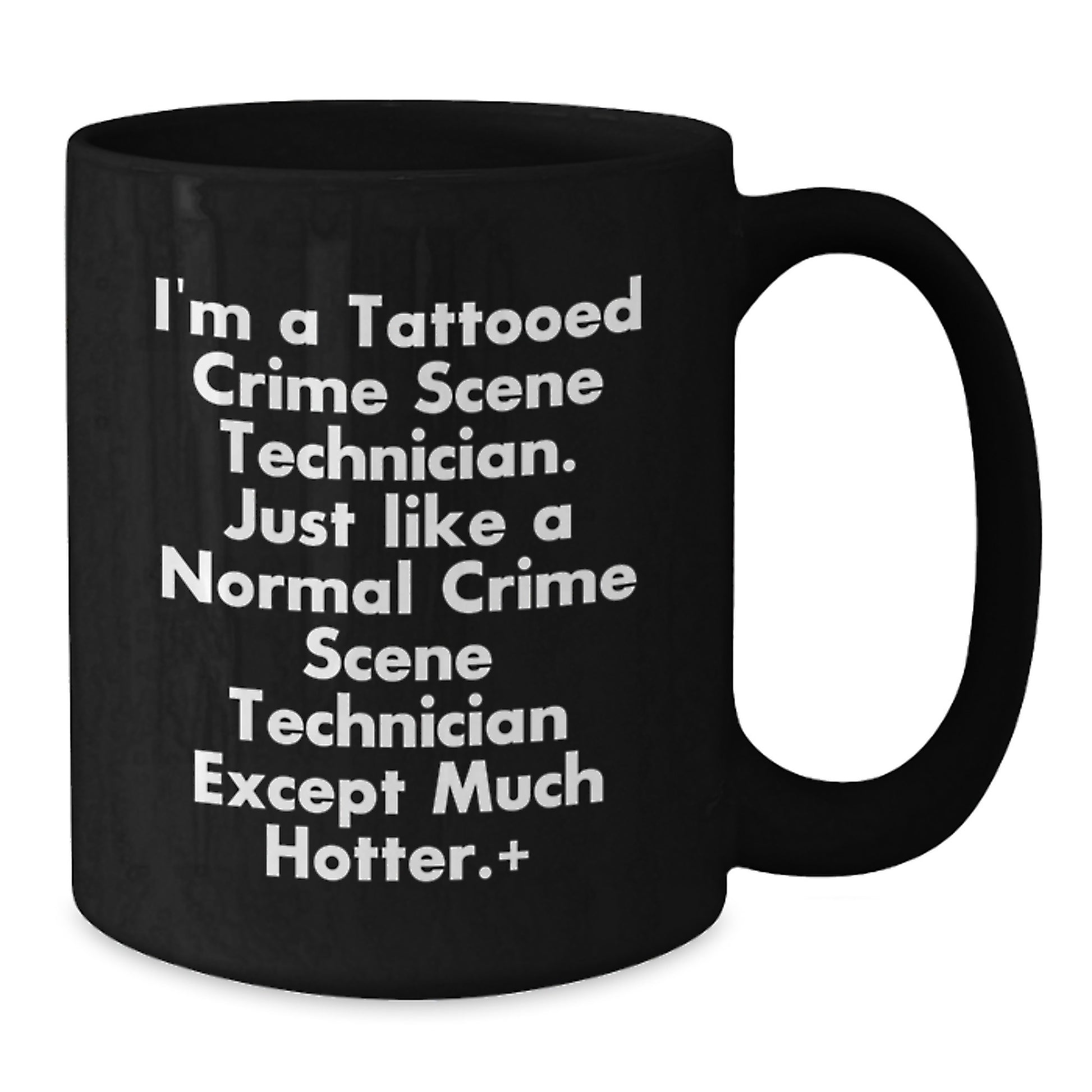 Funny Crime Scene Technician Gifts from Friends to Crime Scene Technician Men, Unique Black Coffee Mug for Christmas, I'm A Tattooed Crime Scene Technician Except Much Hotter Christmas Unique Gift - Additional