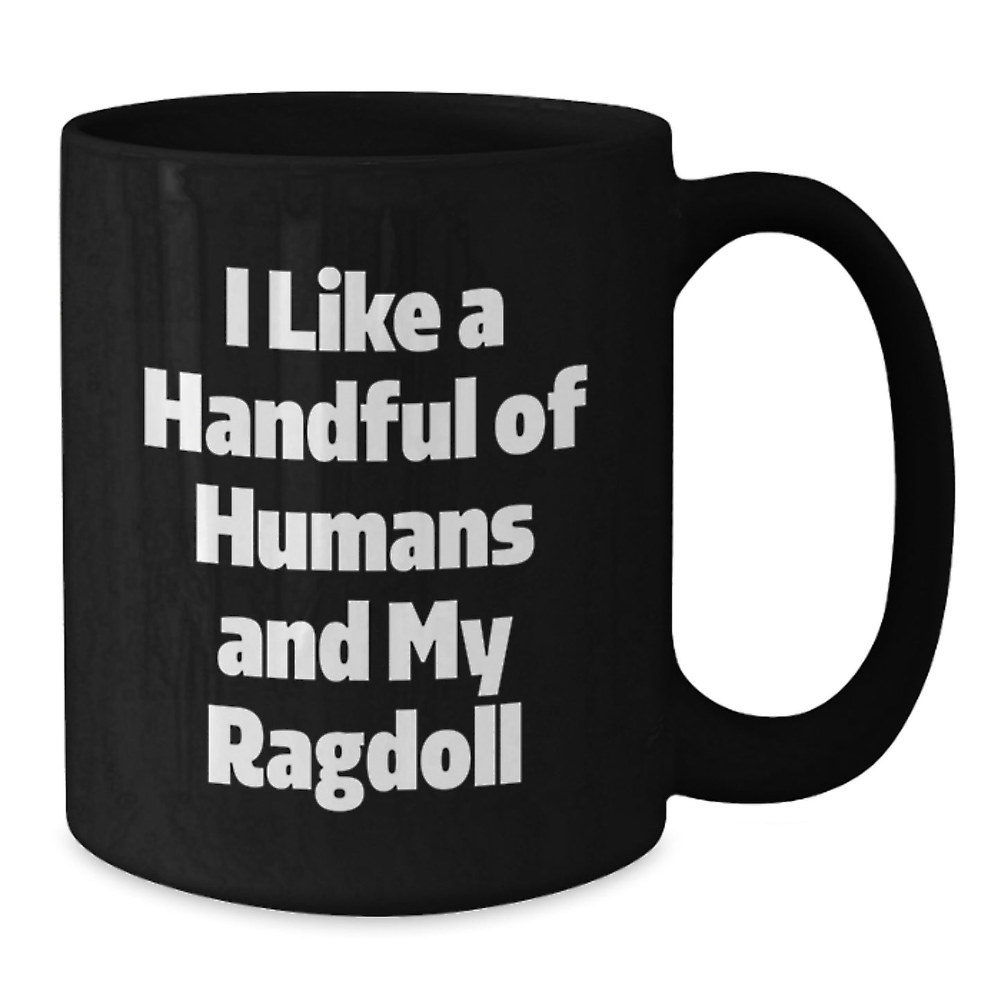 Funny Ragdoll Cat Lover Gifts from Men to Family - Unique Black Coffee Mug I Like A Handful Of Humans And My Ragdoll Cats, Christmas Unique Gifts - Additional