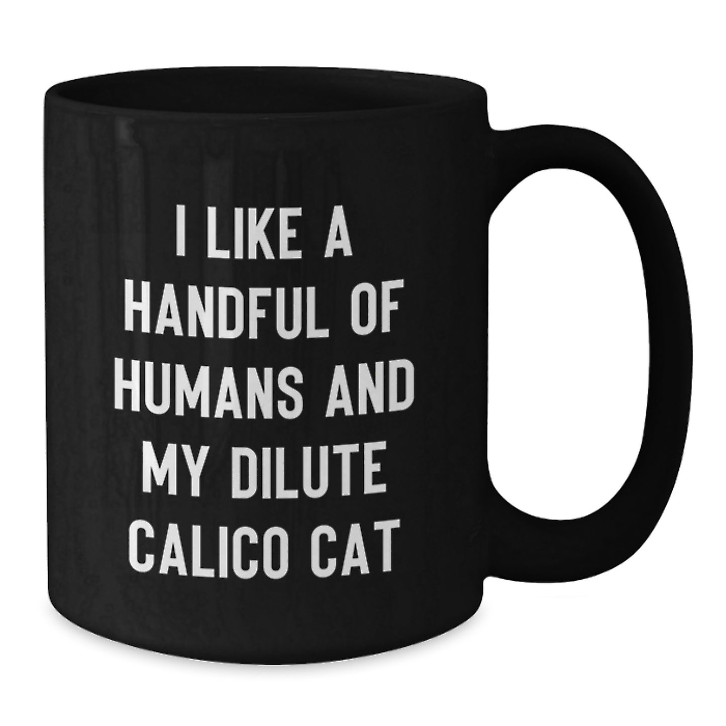 Funny Dilute Calico Cat Gifts for Cat Lovers, I Like A Handful Of Humans And My Dilute Calico Cat Quote, Christmas Unique Mugs from Friends - Additional