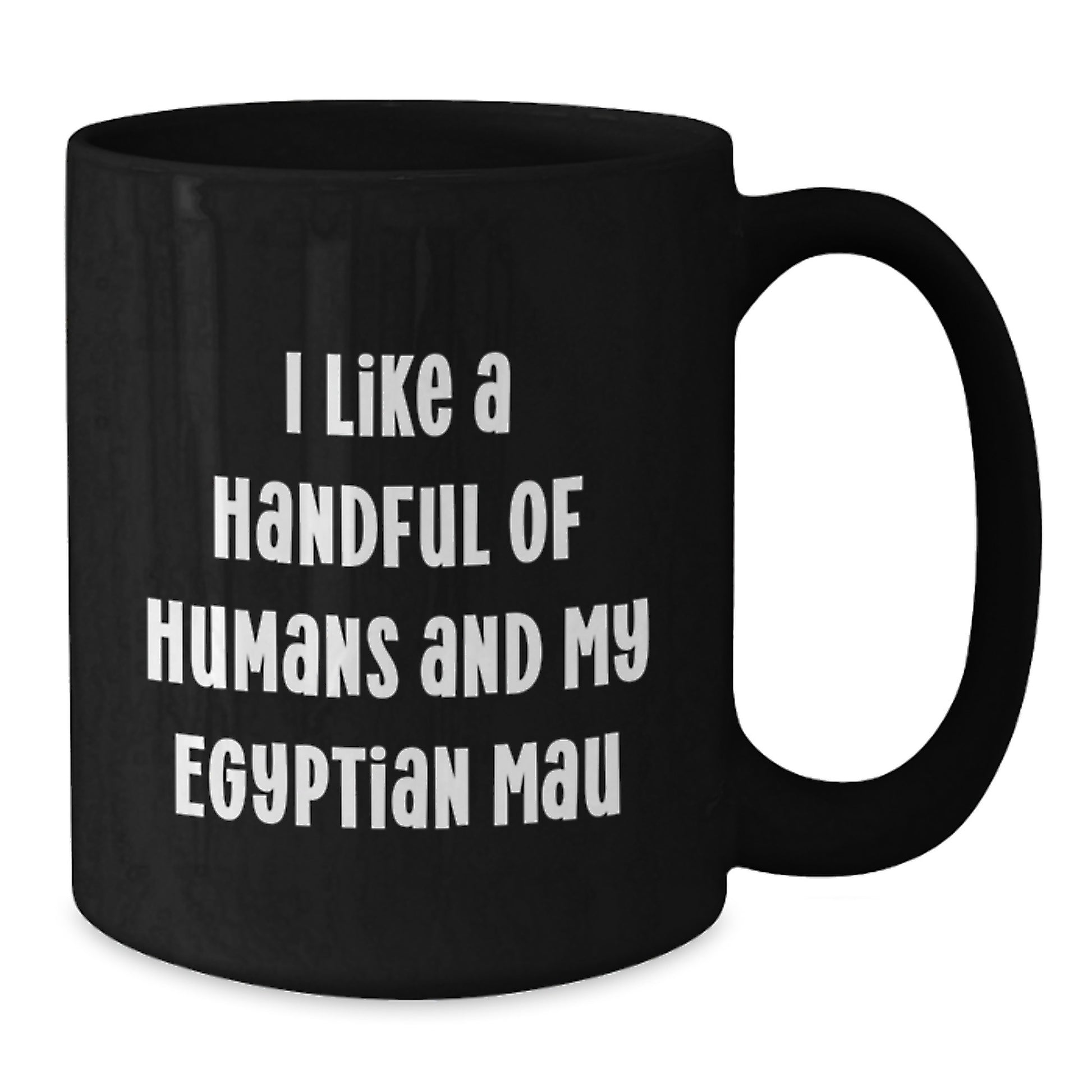 Funny Egyptian Mau Cat Gifts from Men to Women Friends Family for Christmas - 'I Like A Handful Of Humans And My Egyptian Mau' Black Coffee Mug - Additional