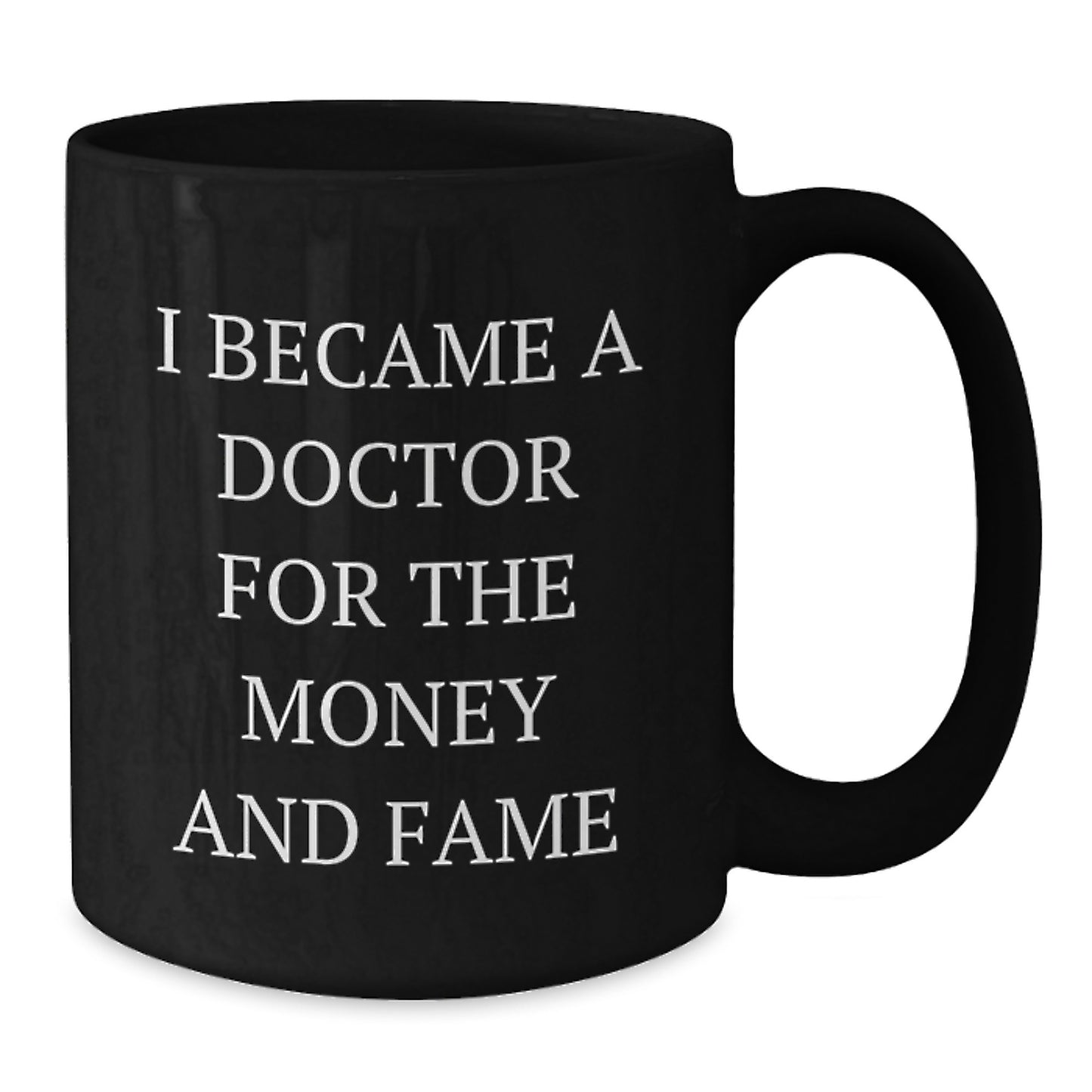 Funny Doctor Gifts for Men or Women - I Became A Doctor For The Money And Fame Black Coffee Mug - Christmas Unique Presents for Doctors - Additional
