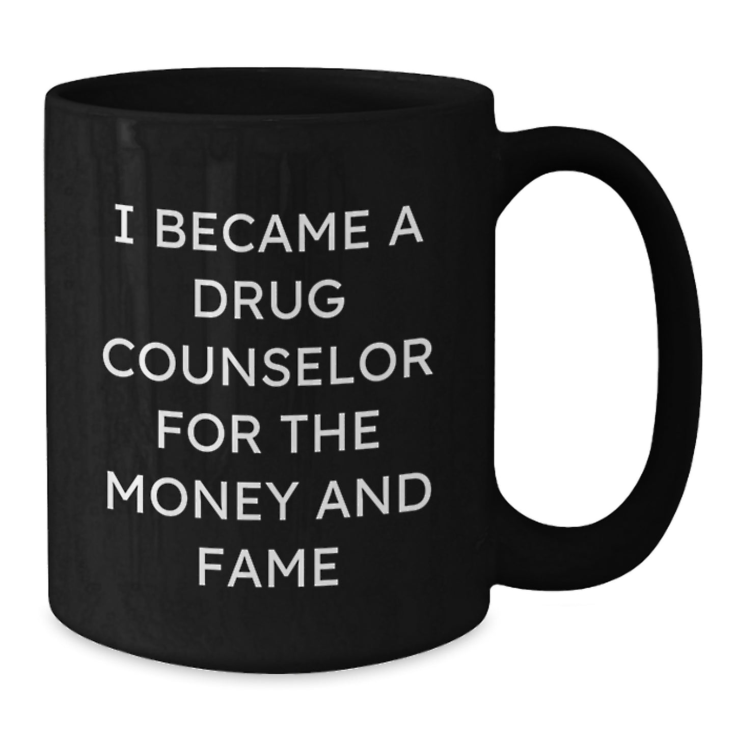 Funny Quotes for Drug Counselor Christmas Unique Gifts - Black Coffee Mug - 'I Became A Drug Counselor For The Money And Fame' - Unique Gifts from Family to Friends - Additional