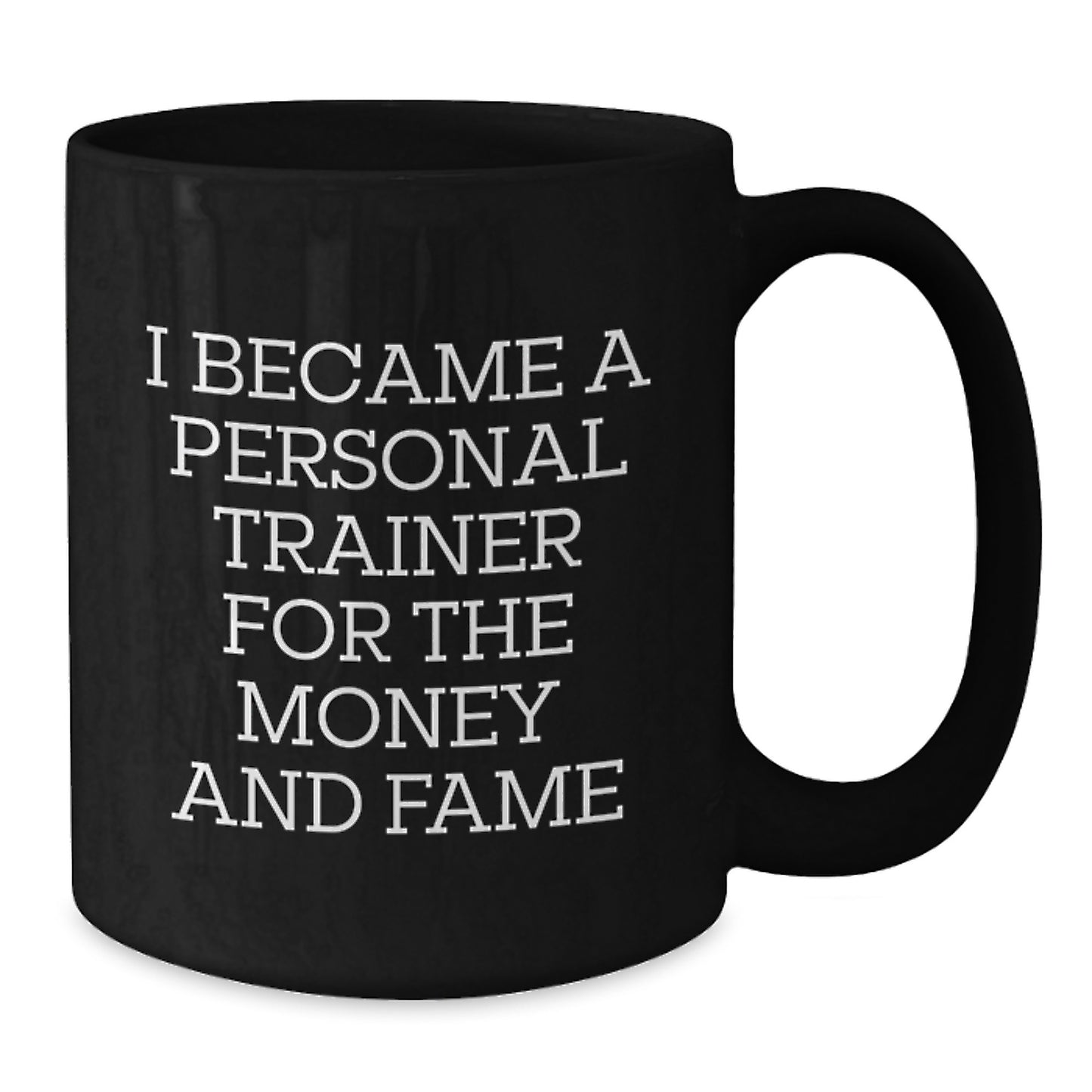 Funny Personal Trainer Gifts for Christmas - Black Coffee Mug - 'I Became A Personal Trainer For The Money And Fame' by Friends - Additional