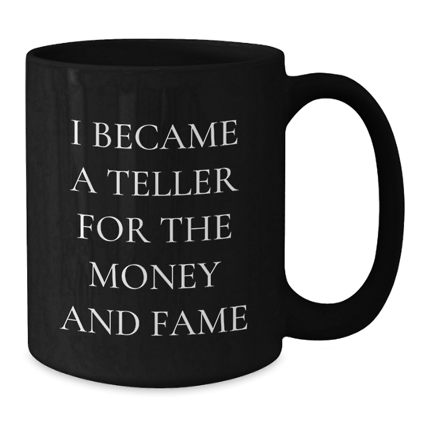 Funny Teller Gifts, Black Coffee Mugs, I Became A Teller For The Money And Fame, Christmas Unique Gifts from Friends and Family, Gifts for Teller and Coffee Lovers - Additional