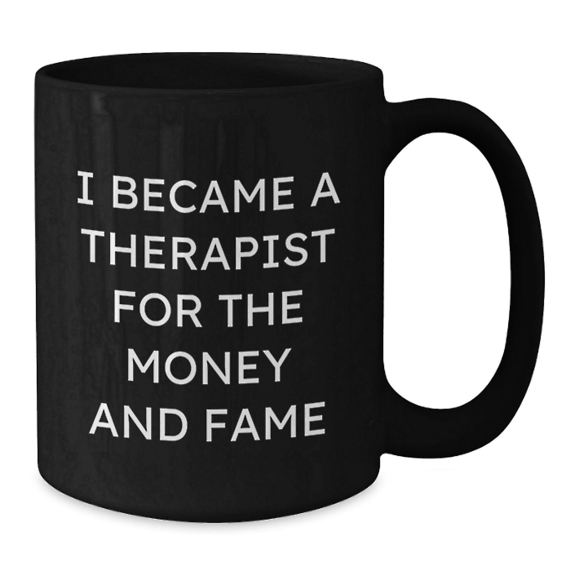 Funny Therapist Gifts for Men, Women, and Friends - 'I Became A Therapist For The Money And Fame' Black Coffee Mug - Additional