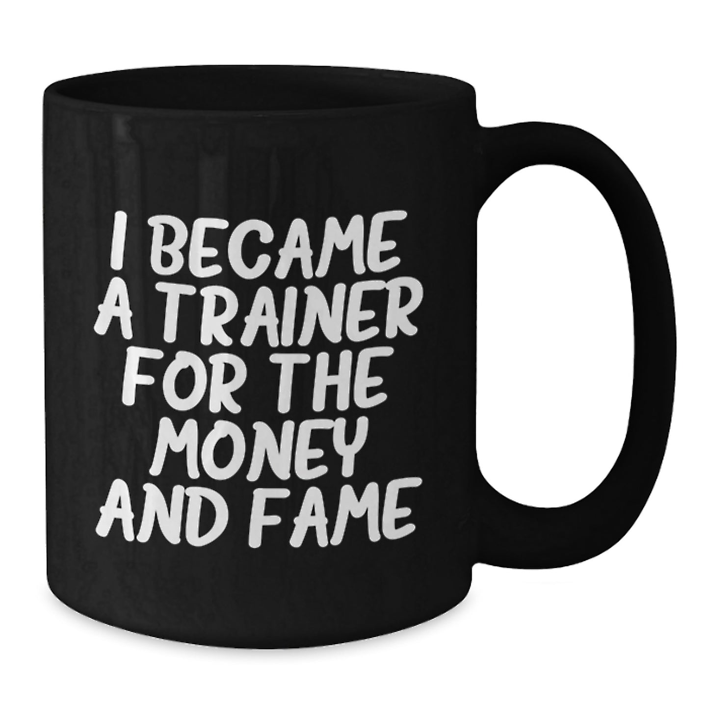 Funny Trainer Gifts for Men from Friends and Family - Black Coffee Mug - 'I Became A Trainer For The Money And Fame' - Additional